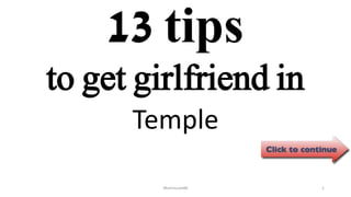 13 tips
Temple
ManInLove88 1
to get girlfriend in
 