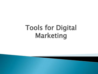 Tools for Digital
Marketing

 