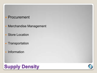    Procurement

   Merchandise Management

   Store Location

   Transportation

   Information



Supply Density
 