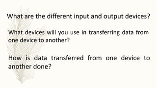 TRANSFER FILES AND DATA
There are several ways on how to transfer files and
data between compatible systems using computer...