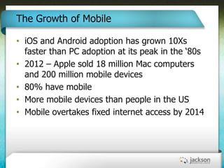 The Growth of Mobile

• iOS and Android adoption has grown 10Xs
  faster than PC adoption at its peak in the ‗80s
• 2012 –...