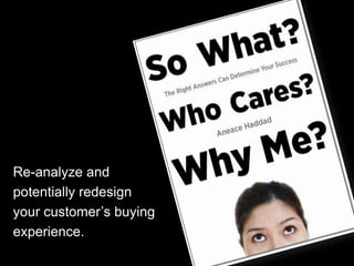 Re-analyze and
potentially redesign
your customer’s buying
experience.
 