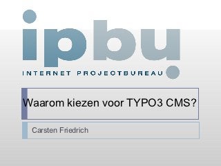 Waarom kiezen voor TYPO3 CMS?

 Carsten Friedrich
 