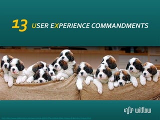 13 USER EXPERIENCE COMMANDMENTS




Foto: http://www.dailymail.co.uk/news/article-453761/The-mother-litters--Poppy-St-Bernard-13-pups.html
 