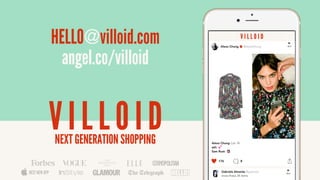 NEXT GENERATION SHOPPING
HELLO@villoid.com
angel.co/villoid
BEST NEW APP
 