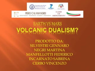 CLASSE
II B
ORDINAMENTO
PRODOTTO DA:
SILVESTRI GENNARO
NEGRI MARTINA
MANFELLOTTI FEDERICO
INCARNATO SABRINA
CERBO VINCENZO
 