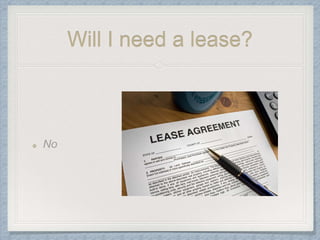 Will I need a lease?
 