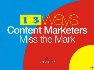 waysContent Marketers
Miss the Mark
13+ +
 