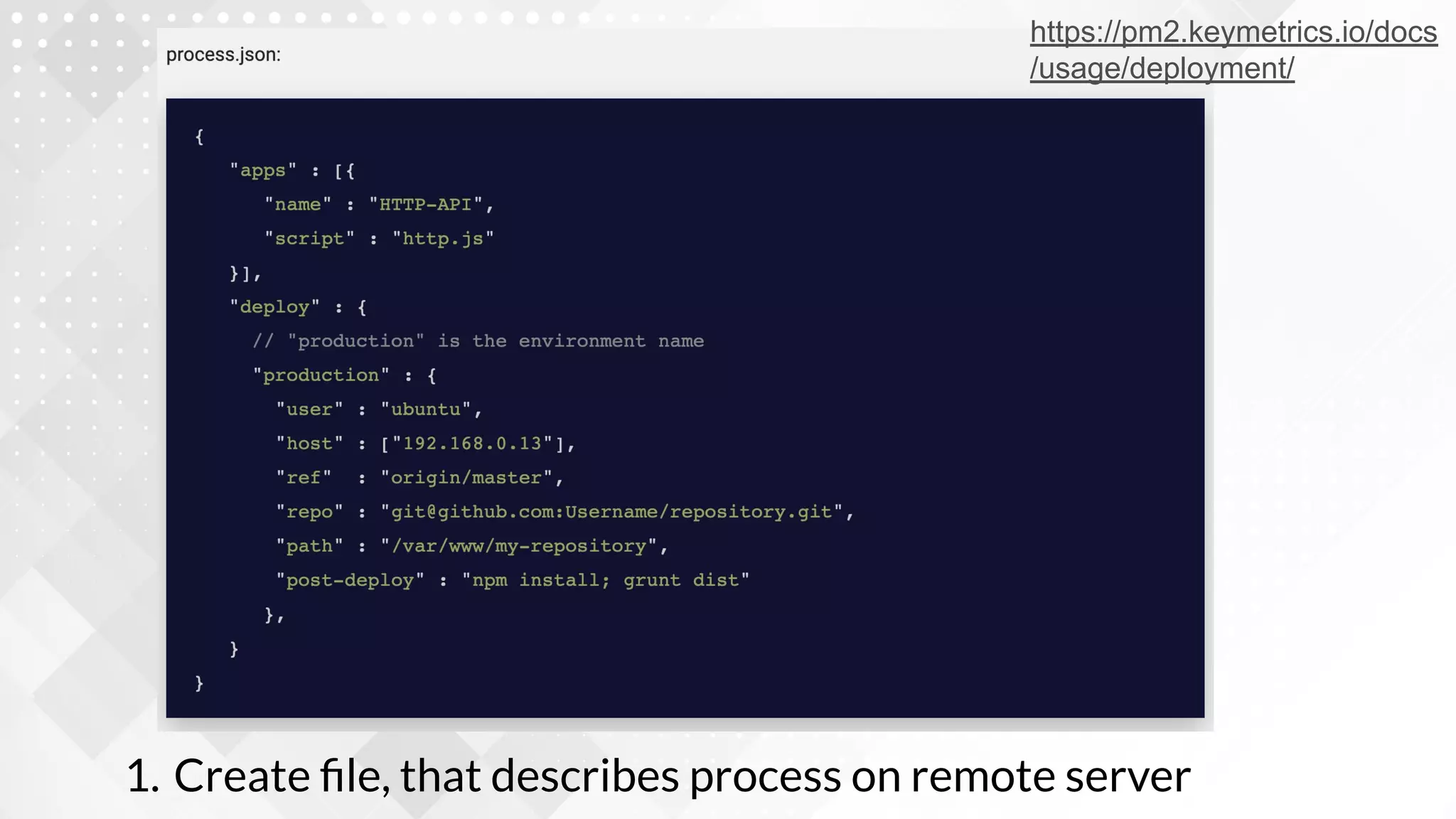1. Create ﬁle, that describes process on remote server
https://pm2.keymetrics.io/docs
/usage/deployment/
 