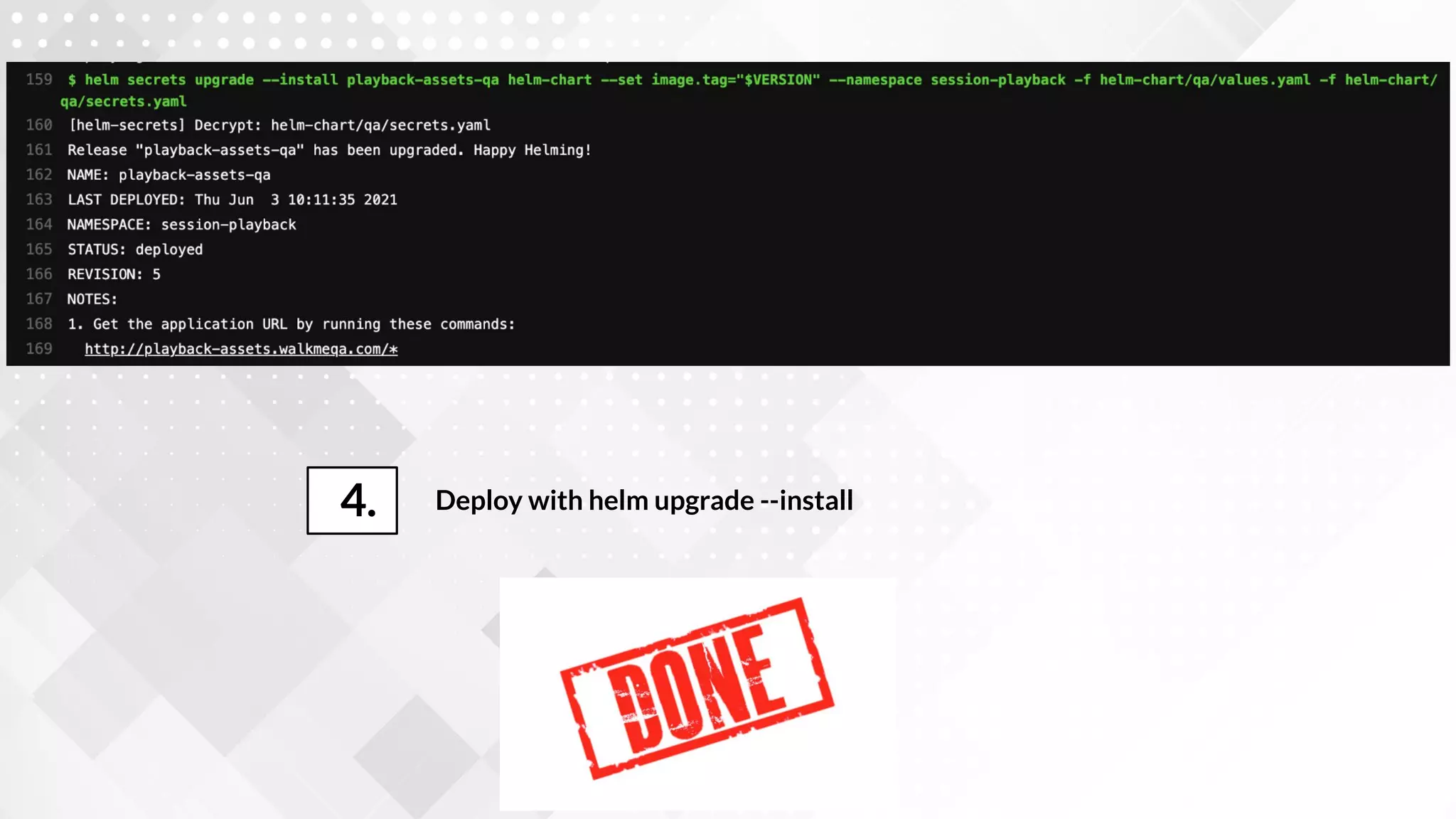 Deploy with helm upgrade --install
4.
 