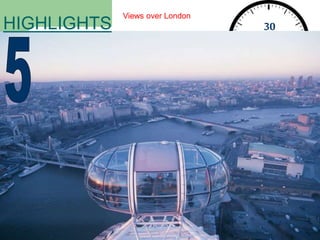 30
seconds
HIGHLIGHTS
Views over London
 