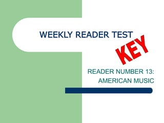 WEEKLY READER TEST
READER NUMBER 13:
AMERICAN MUSIC
 