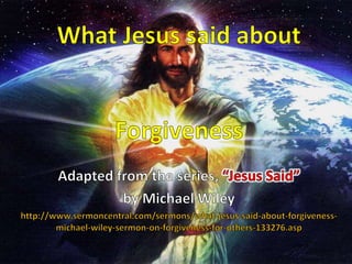 What Jesus said about Forgiveness