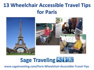 13 Wheelchair Accessible Travel Tips
             for Paris




www.sagetraveling.com/Paris-Wheelchair-Accessible-Travel-Tips
 
