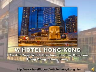 W HOTEL HONG KONG 1 Austin Road West, Kowloon Station, Kowloon,Hong Kong - Hong Kong http://www.hotel2k.com/w-hotel-hong-kong.html 