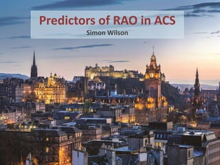 Predictors of RAO in ACS
Simon Wilson
 