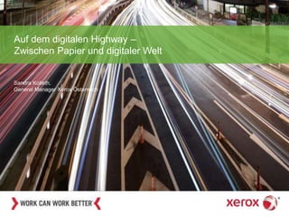 Auf dem digitalen Highway –
Zwischen Papier und digitaler Welt
Sandra Kolleth,
General Manager Xerox Österreich
 