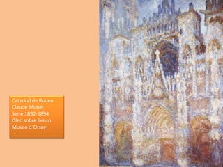 Catedral de Rouen
Claude Monet
Serie 1892-1894
Óleo sobre lienzo
Museo d´Orsay
 