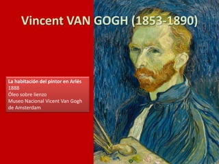 Vincent VAN GOGH (1853-1890)
La habitación del pintor en Arlés
1888
Óleo sobre lienzo
Museo Nacional Vicent Van Gogh
de Amsterdam
 