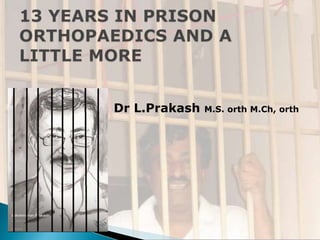 Dr L.Prakash M.S. orth M.Ch, orth
 
