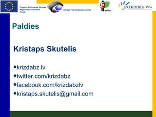 Paldies Kristaps Skutelis krizdabz.lv twitter.com/krizdabz facebook.com/krizdabzlv [email_address] 