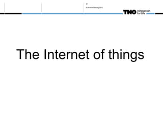 11
           Surfnet Relatiedag 2012




The Internet of things
 