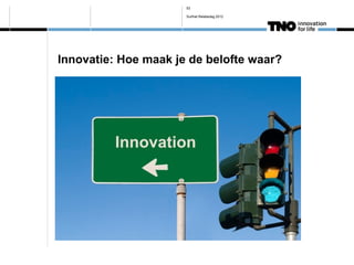 53

                      Surfnet Relatiedag 2012




Innovatie: Hoe maak je de belofte waar?
 