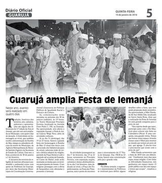 tradição
Guarujá amplia Festa de Iemanjá
Neste ano, evento
será realizado em
quatro dias
Arquivo/PMG
RobertoSanderJr.
T
radição, histórico dos
terreiros, arte, culinária,
palestras e apresenta-
ções são alguns dos di-
ferenciais da 11ª edição da Festa de
Iemanjá, que este ano será amplia-
da no Município, com quatro dias
de duração. A festividade em ho-
menagem ao orixá, que também
recebe a denominação de Rainha
do Mar, integra os calendários ofi-
ciais de evento do Município, da
Agência Metropolitana da Baixa-
da Santista (Agem) e da Secretaria
de Estado da Cultura. Este ano, a
festa acontecerá de 30 de janeiro
a 2 de fevereiro.
A iniciativa dos terreiros de re-
ligiões de matrizes africanas (can-
domblé e umbanda) conta com
apoio da Prefeitura de Guarujá,
por meio das Secretarias Muni-
cipais de Coordenação Governa-
mental (Assessoria de Políticas
Públicas de Igualdade Racial e
Étnica) e de Cultura.
As comemorações serão
iniciadas no próximo dia 30 de
janeiro (sábado), às 19 horas,
no Teatro Municipal Procópio
Ferreira, localizado na Avenida
Dom Pedro I, 350, na Enseada.
Na oportunidade, será aberta a
exposição Guarujá, a Pérola do Axé,
na Galeria Wega Nery, além de
atividades culturais.
Já no dia 31 (domingo), das
19 às 23 horas, haverá a grande
festa em homenagem à Rainha
do Mar. O ritual tem início com
a procissão dos babalorixás (pais
do orixá), yalorixás (mãe do ori-
xá) e demais adeptos da religião,
partindo da Praça Horácio Lafer e
seguindo até as areias da Enseada,
no Canto do Maluf, onde serão
montadas as tendas para os terrei-
ros participantes do evento. O ato
religioso prossegue com a oferta
de barquinhos com oferendas e
presentes à Iemanjá.
As atividades prosseguem no
dia 1º de fevereiro, das 19 às 22
horas, novamente no Procópio
Ferreira, com exposição, toques,
culinária e ritmos afrobrasileiros.
Já no dia 2 de fevereiro, data de-
dicada ao orixá, a Praça dos Ex-
pedicionários, na Praia das Pitan-
gueiras, será o ponto de encontro
detalhes sobre a festa, que vem
sendo preparada desde novembro.
Na oportunidade, a Mãe Danda,
do Ilê Axé Abebe Odo, localizado
no bairro Santa Rosa, disse que
a realização da Festa de Iemanjá
foi uma grande conquista para o
povo do axé.
“Sou espírita desde que nasci,
participei junto com o Pai Mau-
rício para colocar esta festa no
Calendário Oficial. É uma con-
quista, uma grande vitória. Temos
que honrar nosso espaço, levando
nossas casas e filhos para mostrar
ao mundo que somos um povo de
paz, que agrega. É preciso tirar
o preconceito que existe com o
povo do axé”.
Mãe Danda acrescentou que
a festa de 2016 tem um diferen-
cial: “Ganhamos mais dias para
expor nossa religião. Com todas
as dificuldades financeiras, nós
ganhamos um espaço maior. O
poder público nos deu este espaço
e temos que ocupar”, ressaltou a
religiosa.
para o encerramento da 11ª Fes-
ta de Iemanjá. Das 19h30 às 22
horas, haverá uma concentração
pela paz e grande roda.
CONQUISTA
Na última semana, o segmen-
to e representantes da Prefeitura
se reuniram para definir alguns
QUINTA-FEIRA
14 de janeiro de 2016
5GUARUJÁ
Diário Oficial
 