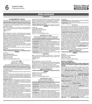 LEI COMPLEMENTAR N.º 188/2015.
“Acrescenta e altera dispositivos da Lei Complementar n.º 135, de
04 de abril de 2012 e demais alterações e dá outras providências.”
MARIA ANTONIETA DE BRITO, Prefeita Municipal de Guarujá,
faço saber que a Câmara Municipal decretou em Sessão Ordiná-
ria, realizada no dia 15 de dezembro de 2015, e eu sanciono e
promulgo o seguinte:
Art. 1.º Fica acrescido o § 3.°, ao artigo 7.º, da Lei Complemen-
tar n.º 135, de 04 de abril de 2012 e demais alterações, com a
seguinte redação:
“Art. 7.º - (…)
(…)
§ 3.º Fica fixado em, no mínimo, 15% (quinze por cento) o percen-
tual de Cargos em Comissão, a serem ocupados por Servidores
Efetivos da Prefeitura Municipal de Guarujá”. (AC)
Art. 2.º Fica acrescido o artigo 927-A, à Lei Complementar n.º 135,
de04deabrilde2012edemaisalterações,comaseguinteredação:
“Art.927–A - A Promoção Horizontal dar-se-á em 06 (seis) níveis e
terá amplitude da letra“A”, inicial, até o nível“F”, final. A passagem
de um nível para outro implicará no acréscimo de 10% (dez por
cento) sobre o vencimento base do servidor”. (AC)
Art. 3.º As despesas decorrentes da execução desta Lei Comple-
mentar correrão por conta das dotações orçamentárias próprias,
suplementadas se necessário.
Art. 4.º Esta Lei Complementar entrará em vigor na data de sua
publicação.
Art. 5.º Revogam-se as disposições em contrário.
Prefeitura Municipal de Guarujá, em 12 de janeiro de 2016.
PREFEITA
“SERIN”/rdl
Proc. nº 22038/873/2015.
Registrada no Livro Competente
“GAB”, em 12.01.2016
Renata Disaró Lacerda
Pront. nº 11.130, que a digitei e assino
L E I N.º 4.283.
(Projeto de Lei n.º 130/2015)
(Vereador Nelson Alves Filho)
“Cria a Galeria de Honra do Esporte nas dependências do
Estádio Municipal Antônio Fernandes, e dá outras providências”.
MARIA ANTONIETA DE BRITO, Prefeita Municipal de Guarujá,
faço saber que a Câmara Municipal decretou em Sessão Ordiná-
ria, realizada no dia 15 de dezembro de 2015, e eu sanciono e
promulgo o seguinte:
Art. 1.º Fica criada no Município de Guarujá a“Galeria de Honra
do Esporte”.
Art. 2.º A“Galeria de Honra do Esporte”será composta de placas
de bronze ou material de longa durabilidade, engastadas nas
paredes dos corredores existentes embaixo das arquibancadas do
Estádio Municipal Antônio Fernandes, em trecho próprio definido
pelo Poder Executivo.
Parágrafo único. Nas referidas placas constarão inscrições re-
lativas às conquistas em modalidades individuais ou coletivas
de atletas nascidos ou radicados em Guarujá, de abrangência
regional, nacional ou internacional.
Art. 3.º Poderão figurar, também, na“Galeria de Honra do Espor-
te”, os nomes de cronistas e dirigentes esportivos que, por seus
méritos e serviços prestados ao desenvolvimento e incremento
dos desportos na cidade, façam jus à homenagem.
Art. 4.º A honraria prevista nesta Lei deverá ser proposta por
vereador, mediante apresentação de projeto de lei especifico e
sujeita à aprovação do plenário conforme disposto no Regimento
Interno da Casa e Lei Orgânica do Município.
Art. 5.º A homenagem pública de que trata essa Lei, abrangerá,
também, os efeitos conquistados anteriormente à sua vigência.
Art. 6.º Poderão, outrossim, ser alvos das homenagens de que
trata esta Lei, em caráter excepcional, as pessoas ou entidades
que tenham prestado relevantes serviços ao esporte na cidade.
Art. 7.º A execução desta Lei, fica condicionada a existência de
dotação orçamentária própria, suplementada se necessário.
Art. 8.º Esta Lei entra em vigor na data de sua publicação, revo-
gadas as disposições em contrário.
Prefeitura Municipal de Guarujá, em 12 de janeiro de 2016.
PREFEITA
“SERIN”/rdl
Proc. nº 40611/98/2015.
Registrada no Livro Competente
“GAB”, em 12.01.2016
Renata Disaró Lacerda
Pront. nº 11.130, que a digitei e assino
D E C R E T O N.º 11.673.
“Altera dispositivo do Decreto n.º 10.518, de 08 de agosto
de 2013 e demais alterações e dá outras providências.”
MARIA ANTONIETA DE BRITO, Prefeita Municipal de Guarujá,
no uso das atribuições que a lei lhe confere;
Considerando o disposto na Lei Complementar Municipal n.º 156,
de 20 de dezembro de 2013, em especial, em seu artigo 237, § 5.º;
Considerando o interesse do Conselho Municipal de Desenvolvi-
mento Urbano e Habitacional – CMDUH em deliberar, com maior
brevidade os processos já existentes e nos futuros;
Considerandoa necessidade de adequar a composição da Comis-
sãoTécnica para a elaboração de pareceres técnicos nos processos
submetidos à consulta e deliberação do Conselho Municipal de
Desenvolvimento Urbano e Habitacional – CMDUH; e,
Considerando, por fim, o que consta do Ofício n.º 33/2015/AGM
– fsg da Advocacia Geral do Município;
D E C R E T A :
Art. 1.º O inciso IV, do artigo 2.º, do Decreto n.º 10.518, de 08
de agosto de 2013 e demais alterações, passa a vigorar com a
seguinte redação:
“Art. 2.º (…)
(…)
IV – Leandro Peres – Pront. n.º 20.331;”(NR)
Art. 2.º Permanecem inalteradas as demais disposições contidas
nos Decretos n.ºs 10.518, de 08 de agosto de 2013, 10.796, de 19
de fevereiro de 2014, e 10.837, de 18 de março de 2014.
Art. 3.º Este Decreto entra em vigor na data de sua publicação.
Art. 4.º Revogam-se as disposições em contrário, em especial o
Decreto n.º 11.166, de 02 de dezembro de 2014.
Registre-se e publique-se.
Prefeitura Municipal de Guarujá, em 12 de janeiro de 2016.
PREFEITA
Registrado no Livro Competente
“GAB”, em 12.01.2016
Renata Disaró Lacerda
Pront. n.º 11.130, que o digitei e assino
D E C R E T O N.º 11.675.
“Permite o uso de bem público que
especifica, e dá outras providências.”
MARIA ANTONIETA DE BRITO, Prefeita Municipal de Guarujá,
usando das atribuições que lhe são conferidas em lei;
Considerando os princípios constitucionais que regem a admi-
nistração pública, notadamente o da Legalidade e da Publicidade;
Considerando o quanto dispõe a Constituição Federal, em seus
artigos 6.º e 215, acerca dos direitos sociais e das obrigações dos
entes federativos;
Considerando as prerrogativas contidas no artigo 78, inciso XIV,
e no artigo 118, § 3.º, ambos da Lei Orgânica Municipal;
Considerando a importância de se proporcionar à população
Guarujaense lazer e cultura, uma vez que esta atividade milenar
traz consigo valores cívicos, morais e educacionais fundamentais
para a vida em comunidade e para o desenvolvimento pessoal e
social, em resposta às grandes necessidades da sociedade con-
temporânea;
Considerando, ainda, a relevância social e cultural das atividades
a serem desenvolvidas na área permitida; e,
Considerando, por fim, o que consta no processo administrativo
n.º 40471/125915/2015;
D E C R E T A :
Art. 1.º Fica permitido, a título precário e em caráter oneroso, e
pelo período de 15 de janeiro de 2016 a 28 de fevereiro de 2016,
para instalação de circo, o uso do espaço público denominado
Estacionamento do Ginásio “Marivaldo Fernandes”, localizado
na Avenida Santos Dumont n.º 420, Santo Antonio, Guarujá/SP,
à Empresa Menezes Entretenimentos Ltda. – ME, inscrita no
CNPJ/MF sob n.º 17.125.012/0001-45, com sede à RuaTaquary, n.º
635, apartamento 406, Bloco 5, Entrada B, Cristal – Porto Alegre/
RS, neste ato representado pela Sr.ª Angela Regina Pain, brasileira,
casada, relações públicas, portadora da cédula de identidade RG
n.º 3.404.872- SC e CPF/MF n.º 003.534.309-51, residente à Rua
Etelvina Krisante, n° 390, Praia de Armação, na cidade de Penha/
SC, fazendo obediência às disposições que constarão de Termo
próprio, e que integrará o presente Decreto.
Art. 2.º A finalidade da presente permissão é a exploração de
atividades circenses, destinadas a atender a população em geral.
Art. 3.º O Termo a que se refere o artigo 1º, deste Decreto, espe-
cificará as condições e obrigações da PERMISSIONÁRIA, bem
como fixará o prazo da permissão.
Art. 4.º Este Decreto entra em vigor na data de sua publicação.
Art. 5.º Revogam-se as disposições em contrário.
Registre-se e publique-se.
Prefeitura Municipal de Guarujá, em 13 de janeiro de 2016.
PREFEITA
“SERIN”/rdl
Registrado no Livro Competente
“GAB”, em 13.01.2016
Renata Disaró Lacerda
Pront. n.º 11.130, que o digitei e assino
Decreto n.º 11.675/2016.
Proc. n.º 40471/125915/2015.
TERMO DE PERMISSÃO QUE ENTRE SI FAZEM A PREFEITURA
MUNICIPAL DE GUARUJÁ E MENEZES ENTRETENIMENTOS
LTDA ME.
Pelo presente termo e em obediência as disposições constan-
tes nos artigos 78, inciso XIV e 118, parágrafo 3.º, ambos da Lei
Orgânica Municipal e no Decreto n.º 11.675, de 13 de janeiro de
2016, a PREFEITURA MUNICIPAL DE GUARUJÁ, pessoa jurídi-
ca de direito público interno, com sede na cidade de Guarujá,
à Avenida Santos Dumont n.º 800 – Vila Santo Antonio, neste
ato, representada pela sua Prefeita, Sr.ª MARIA ANTONIETA DE
BRITO, doravante designada apenas PERMITENTE, e MENEZES
ENTRETENIMENTOS LTDA. - ME, inscrita no CGC/MF sob n.º
17.125.012/0001-45, com sede à RuaTaquary, n.° 635, apartamen-
to 406, Bloco 5, Entrada B, no bairro Cristal, na cidade de Porto
Alegre/RS, neste ato representado por sua representante, a Sr.ª
ANGELA REGINA PAIN, portadora da Carteira de Identidade RG
n.º 3.404.872 - SSP/SC, inscrita no CPF/MF sob o n.º 003.534.309-
51, doravante designada PERMISSIONÁRIA, tendo em vista o
que consta do processo administrativo n.º 40471/125915/2015,
firmam o presente Termo, pelo qual a PERMITENTE autoriza a
PERMISSIONÁRIA a usar o próprio municipal abaixo descrito,
sob as cláusulas e condições que seguem:
Cláusula 1.ª O bem municipal, objeto da presente permissão,
tem por escopo a Seleção pública de propostas para cessão de
espaço visando a exploração de áreas públicas para realização de
eventos voltados ao lazer e entretenimento durante a temporada
de Verão 2016, no período de 15 de janeiro a 28 de fevereiro de
2016, no estacionamento do Ginásio“Marivaldo Fernandes”, à Av.
Santos Dumont 420, bairro Santo Antônio, Guarujá/SP.
Cláusula 2.ª – Fica a PERMISSIONÁRIA autorizada a realizar
GABINETE
ATOS OFICIAIS
QUINTA-FEIRA
14 de janeiro de 2016
6 GUARUJÁ
Diário Oficial
 