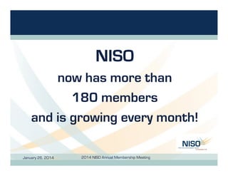 NISO
now has more than
180 members
and is growing every month!
January 26, 2014

2014 NISO Annual Membership Meeting

 