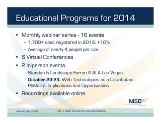 Educational Programs for 2014
•  Monthly webinar series - 16 events
–  1,700+ sites registered in 2013, +10%
–  Average of...