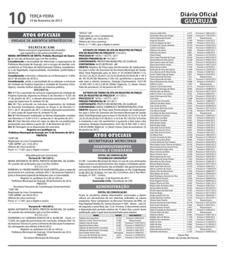 10                   teRçA-feiRA
                     14 de fevereiro de 2012
                                                                                                                                                                            Diário Oficial
                                                                                                                                                                             GUARUJÁ
                                                                     “SEDUC”/dll                                                            Antonio Addis Filho                   3.419   Processo nº 38816/2011
              Atos oficiAis                                          Registrada no Livro Competente,                                        Aristoteles Alves das Chagas
                                                                                                                                            Arlene Aparecida Amaral
                                                                                                                                                                                 16.640
                                                                                                                                                                                  8.259
                                                                                                                                                                                          Processo nº 37035/2011
                                                                                                                                                                                               Requerimento
                                                                     “UAE GBPRE”, em 10.02.2012
   unidade de assuntos estratégicos                                  Débora de Lima Lourenço -                                              Augusto Gouveia                      11.649    Portaria nº 0334/2012
                                                                                                                                            Carlos Eustáquio da Silva            19.096    Portaria nº 0331/2012
                                                                     Pront. n.º 11.901, que a digitei e assino                              Cristiane dos Santos Almeida         18.163   Processo nº 03265/2012
                     D e c R e t o N.º 9.765.                                                                                               Cybele Costa Basic                   14.942   Processo nº 04384/2012
          “Altera a estrutura organizativa das Unidades                  eXtRAto De teRmo De AtA De ReGistRo De pReço                       Dalaney Ines Gama                     6.083    Portaria nº 0397/2012
             que especifica e dá outras providências.”               AtA De ReGistRo De pReços N°. 016/2012                                 Dalaney Ines Gama                     6.083    Portaria nº 0396/2012
mARiA ANtoNietA De BRito, prefeita municipal de Guaru-               pRocesso N° 18743 / 145775 / 2011                                      Dayse Polisel                         2.948   Processo nº 01192/2012
                                                                                                                                            Deni Carlos Pimentel de Souza        18.359   Processo nº 04014/2012
já, no uso das atribuições que a lei lhe confere;                    pReGão pReseNciAl Nº 101/2011                                          Denise Maria da Silva Santos         13.338   Processo nº 04201/2012
considerando a necessidade de reformular o organograma da            coNtRAtANte: PREFEITURA MUNICIPAL DE GUARUJÁ                           Edna Santos Lopes de Souza           15.931   Processo nº 04230/2012
Prefeitura Municipal de Guarujá, com o escopo de atender com         coNtRAtADA: ALICE BOTELHO - ME                                         Eliane Nascimento Santos             15.014   Processo nº 04015/2012
excelência os Princípios da Administração Pública, notadamen-        oBJeto: Registro de Preço para fornecimento de medicamen-              Eliane Passos Cabral                 17.756    Portaria nº 0379/2012
te o da legalidade, impessoalidade, moralidade, publicidade e        tos para o Setor de Zoonoses da Secretaria Municipal de Saúde;         Elzeneide de Jesus dos Santos        11.856   Processo nº 32304/2011
                                                                                                                                            Erica Moreira de M. Waschinsky       14.842    Portaria nº 0299/2012
eficiência;                                                          Valor Total Registrado para os itens nº 01,03,06,07,08,09,11,12,
                                                                                                                                            Eunice Tiyeko Higa de Araujo          3.907    Portaria nº 0333/2012
considerando, outrossim, o disposto na Lei Municipal n.º 3.856,      18,19,21,25,26,27,29,30,31,32,33,35,39,40,42,43,44,45,46 e 49 é        Flavia Aparecida de Paula             7.325        Requerimento
de 27 de outubro de 2010; e,                                         de R$ 93.547,80 (Noventa e três mil, quinhentos e quarenta e           Flavia Aparecida de Paula             7.325   Processo nº 04165/2012
considerando, ainda, a necessidade de se adequar a estrutura         sete reais e oitenta centavos). Dotação Orçamentária: 16.01.00         Flavio Mendonça dos Santos           19.086    Portaria nº 0329/2012
da Unidade de Projetos Especiais e Unidade de Assuntos Estra-        .10.305.1001.2.162.3.3.90.30 (0946); Vigência: 12 (doze) meses;        Gilberto Castro                      11.807        Requerimento
tégicos, visando melhor atender ao interesse público;                Data da assinatura: 23 de janeiro de 2012;                             Gislene Cristina Barrichelo          16.773    Portaria nº 0378/2012
                                                                                                                                            Guilherme Henrique de Abreu          14.905   Processo nº 03388/2012
                           DecRetA:                                                                                                         Iolanda Sales de Oliveira            18.418   Processo nº 04217/2012
Art. 1.º Fica suprimido da estrutura organizativa da Unidade de          eXtRAto De teRmo De AtA De ReGistRo De pReço                       Isabel Cristina F. de Campos          9.509    Portaria nº 0400/2012
Projetos Especiais, disposta no Anexo II, do Decreto n.º 9.207, de   AtA De ReGistRo De pReços N°. 017/2012                                 Isaias Domingues da Silva            13.779   Processo nº 29345/2011
31 de janeiro de 2011, e demais alterações posteriores, 01 (um)      pRocesso N° 18743 / 145775 / 2011                                      Ivete Roxo                           12.908   Processo nº 01263/2012
cargo de Supervisor III, símbolo FG-S6.                              pReGão pReseNciAl Nº 101/2011                                          Jacy Antonio Fernandes                3.390   Processo nº 22884/2011
Art. 2.º Fica acrescido na estrutura organizativa da Unidade         coNtRAtANte: PREFEITURA MUNICIPAL DE GUARUJÁ                           Jefferson de Melo Santos             19.095    Portaria nº 0332/2012
                                                                                                                                            Joao Carlos da Silva                 14.625   Processo nº 04399/2012
de Assuntos Estratégicos, disposta no Anexo II, do Decreto n.º       coNtRAtADA: DAVOL COMÉRCIO E REPRESENTAÇÕES LTDA                       Jose Avenir Machado Junior           14.842   Processo nº 03772/2012
9.211, de 31 de janeiro de 2011, e demais alterações posteriores,    oBJeto: Registro de Preço para fornecimento de medicamen-              Jose Marcio Rangel                   19.128    Portaria nº 0391/2012
01 (um) cargo de Supervisor III, símbolo FG-S6.                      tos para o Setor de Zoonoses da Secretaria Municipal de Saúde;         Jose Maria do Nascimento Souza       13.408       Requerimento
Art. 3.º Permanecem inalteradas as demais disposições contidas       Valor Total Registrado para os itens nº 02,04,05,10,13,14,15,16,20     Jose Roberto Fernandes               13.695   Processo nº 32694/2011
nos Decretos n.ºs 9.207 e 9.211, ambos de 31 de janeiro de 2011.     ,22,23,24,28,34,36,37,47,48,50,51 e 52 é de R$ 156.542,10 (Cento       Katia Alves Carvalhal                 8.340    Portaria nº 0444/2012
                                                                                                                                            Katia Alves Carvalhal                 8.340    Portaria nº 0443/2012
Art. 4.º Este Decreto entra em vigor na data de sua publicação,      e cinqüenta e seis mil, quinhentos e quarenta e dois reais e dez
                                                                                                                                            Katia Borges Varjão                  18.680    Portaria nº 0357/2012
produzindo seus efeitos a partir de 13 de fevereiro de 2012.         centavos). Dotação Orçamentária: 16.01.00.10.305.1001.2.162.3.         Katia Borges Varjão                  18.680    Portaria nº 0356/2012
Art. 5.º Revogam-se as disposições em contrário.                     3.90.30 (0946); Vigência: 12 (doze) meses; Data da assinatura: 23      Leila Sales Acurcio Torres           14.837    Portaria nº 0295/2012
                   Registre-se e publique-se.                        de janeiro de 2012;                                                    Leila Sales Acurcio Torres           14.837    Portaria nº 0296/2012
 prefeitura municipal de Guarujá, em 13 de fevereiro de 2012.                                                                               Leila Sales Acurcio Torres           14.837    Portaria nº 0297/2012


“LEIN”/dll
                             pRefeitA                                                Atos oficiAis                                          Lia Marcia Pires
                                                                                                                                            Lincoln Fernando da Silva
                                                                                                                                                                                 16.299
                                                                                                                                                                                 16.788
                                                                                                                                                                                          Processo nº 34876/2011
                                                                                                                                                                                          Processo nº 01709/2012
                                                                                                                                            Luciana Gonçalves Mota               19.085    Portaria nº 0354/2012
Registrado no Livro Competente,                                                secretarias municipais                                       Luciene Maria da Silva Prazeres      18.014   Processo nº 04204/2012
“UAE GBPRE”, em 13.02.2012                                                                                                                  Macia Maria Souza Thomaz de Aquino   18.730   Processo nº 03632/2012
Débora de Lima Lourenço -                                                           desenvolvimento                                         Marcela Nascimento Ferreira Povo     16.774   Processo nº 03444/2012
Pront. n.º 11.901, que o digitei e assino                                          social e cidadania                                       Marcia Monteiro Salles Silva         13.900    Portaria nº 0404/2012
                                                                                                                                            Marco Antonio de Melo                15.036   Processo nº 03414/2012
                                                                                                                                            Marco Antonio Dutra                  14.938   Processo nº 03976/2012
                  (Republicação por incorreção)                                         eDitAl De coNVocAção                                Maria Aparecida de Lima              18.032   Processo nº 34874/2011
                     portaria N.º 441/2012.-                                           “AssemBleiA oRDiNÁRiA”                               Maria Dalva de Souza Pereira         11.932   Processo nº 36130/2011
MARIA ANTONIETA DE BRITO, PREFEITA MUNICIPAL DE GUARU-               O CMI - Conselho Municipal do Idoso no uso de suas atribuições         Marivaldo da Silva Dantas            14.466   Processo nº 32696/2011
JÁ, usando das atribuições que a Lei lhe confere,                    legais convoca os representantes dos órgãos e entidades gover-         Monica Regina Santana                18.425   Processo nº 03771/2012
                           RESOLVE:                                  namentais e representantes das entidades não governamentais            Neila Suely Sales de Assis           14.559    Portaria nº 0298/2012
                                                                                                                                            Nelson Caetano de Souza               4.315   Processo nº 17589/2010
NOMEAR a Sr.ª INGRID RAMIRO DA SILVA SANTOS, para o cargo de         para participarem da Assembléia ordinária, no dia 15 de feverei-
                                                                                                                                            Nelson Silva do Nascimento           11.893   Processo nº 26683/2011
provimento em comissão, símbolo DAS-7, de Assessor Especial II,      ro de 2012 às 14 horas, na Casa dos Conselhos, sito à Rua Mon-         Nilza Mateus de Castro               18.668   Processo nº 03628/2012
junto à Assessoria Especial de Relações com a Comunidade.            tenegro, nº. 455 – Centro.                                             Noeli Rodrigues Azevedo da Silva      6.049    Portaria nº 0212/2012
             Registre-se, publique-se e dê-se ciência.                               Guarujá, 13 de fevereiro de 2011.                      Paulo Roberto Perezin                14.926   Processo nº 03836/2012
    Prefeitura Municipal de Guarujá, 09 de fevereiro de 2012.                      esmeralda cirilo - Presidente do CMI                     Paulo Rogerio Firmino                14.703   Processo nº 00995/2012
                             PREFEITA                                                                                                       Regina Oliveira da Silva             14.850   Processo nº 02661/2012
                                                                                                                                            Regina Sales de Paula e Silva        18.785    Portaria nº 0387/2012
     Secretário Executivo de Coordenação Governamental                                 administração                                        Rosaria Maria da Silva               10.365   Processo nº 03736/2012
 “UAE”/dll                                                                                                                                  Roselei Aparecida Machado            14.382   Processo nº 02577/2012
Registrada no Livro Competente,                                                         eDitAl De coNVocAção                                Rosimari Braga                       16.027   Processo nº 02177/2012
“UAE GBPRE”, em 09.02.2012                                           Ficam os servidores abaixo relacionados, convocados a darem            Sergio Leandro da Cruz               17.153   Processo nº 38546/2011
Débora de Lima Lourenço -                                            ciência em documentos de seu interesse, indicados na coluna            Sergio Monteiro Cardoso              12.919   Processo nº 26314/2011
Pront. n.º 11.901, que a digitei e assino                            respectiva. Favor comparecer no Recursos Humanos da PMG, no            Silvana Alves Teixeira                7.052       Requerimento
                                                                                                                                            Simone Vicente da Costa França       10.174   Processo nº 03723/2012
                                                                     Paço Raphael Vitiello, Av. Santos Dumont nº 640 – térreo – sala 33,    Sirlei Izumi Fukushima               13.902    Portaria nº 0403/2012
                      portaria N.º 455/2012.-                        de segunda a sexta-feira, das 12 às 16 horas. O documento estará       Solange Alvarez Amaral                5.762       Requerimento
MARIA ANTONIETA DE BRITO, PREFEITA MUNICIPAL DE GUARU-               à disposição pelo período máximo de 10 (dez) dias, a partir desta      Taliene Andrade do Nascimento        19.099    Portaria nº 0390/2012
JÁ, usando das atribuições que a Lei lhe confere,                    publicação, após o qual será encaminhado para arquivo.                 Telvania Maria da Silva              15.067       Requerimento
                            RESOLVE:                                                  Nome               pRoNt.        DocUmeNto            Valdenice Motta                      16.265   Processo nº 03841/2012
                                                                                                                                            Valdilea Silva de Moraes             11.539    Portaria nº 0445/2012
EXONERAR a Sr.ª ADRIANA ARAÚJO DE A. ALENCAR – Pront. n.º            Adeilson da Costa Alves             14.735     Portaria nº 0402/2012
                                                                                                                                            Valdilea Silva de Moraes             11.539    Portaria nº 0446/2012
15.043, do cargo de provimento em comissão, símbolo DAS-14,          Adriana Cristina Thome de Souza     15.085        Requerimento
                                                                                                                                            Valdir da Silva                      14.463   Processo nº 01200/2012
de Assessor Técnico II, junto à Diretoria de Educação Fundamen-      Adriano José de Souza               13.761    Processo nº 01872/2012
                                                                                                                                            Valdir da Silva                      14.463   Processo nº 01199/2012
                                                                     Agostinho Ramos Neto                10.681    Processo nº 04509/2012
tal, retroagindo seus efeitos à 06.02.2012.                          Aldineia do Nascimento Conceição    17.322     Portaria nº 0195/2012
                                                                                                                                            Valdir da Silva                      14.463   Processo nº 38545/2011
              Registre-se, publique-se e dê-se ciência.              Aldineia do Nascimento Conceição    17.322     Portaria nº 0401/2012
                                                                                                                                            Valeria Monteiro da Silva            11.072       Requerimento
     Prefeitura Municipal de Guarujá, 10 de fevereiro de 2012.                                                                              Zelia Brito dos Passos               11.335   Processo nº 03945/2012
                                                                     Ana Claudia Santos Silva           Nomeação    Portaria nº 0399/2012
                             PREFEITA                                Ana Lucia de Andrade dos Santos      4.679    Processo nº 07906/2012                               Flavio Poli
                 Secretário Municipal de Educação                    Ana Maria de Almeida Viana          16.857    Processo nº 04512/2012                      Diretor de Gestão de Pessoas
 