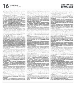 16                   teRçA-feiRA
                     14 de fevereiro de 2012
                                                                                                                                                                        Diário Oficial
                                                                                                                                                                         GUARUJÁ
tapa buracos na Rua Castro Alves, próx. ao nº 80, Pae Cará. À SE-    serviços de tapa buracos ao longo do leito carroçável da Rua         Nº 0036/2012 - Solicita do Executivo que determine à Secretaria
CRETARIA PARA AS DEVIDAS PROVIDÊNCIAS.                               José do Patrocínio, Pae Cará. À SECRETARIA PARA AS DEVIDAS           competente, providências visando a colocação de britas e nive-
Nº 0210/2012 - Solicita do Executivo que determine à Secretaria      PROVIDÊNCIAS.                                                        lamento do leito carroçável da Rua Aracati, Jardim Enseada. À
competente, providências visando a execução dos serviços de          Nº 0021/2012 - Solicita do Executivo que determine à Secretaria      SECRETARIA PARA AS DEVIDAS PROVIDÊNCIAS.
tapa buracos na Rua Guarujá, próx. ao nº04, Pae Cará. À SECRE-       competente, providências visando a limpeza e retirada de lixo e      Nº 0037/2012 - Solicita do Executivo que determine à Secreta-
TARIA PARA AS DEVIDAS PROVIDÊNCIAS.                                  entulhos existentes na Rua José Inácio Correia, Balneário João       ria competente, providências visando operação tapa buracos
Nº 0211/2012 - Solicita do Executivo que determine à Secretaria      Batista Julião. À SECRETARIA PARA AS DEVIDAS PROVIDÊNCIAS.           na altura do nº 541 do leito carroçável da Avenida Presidente
competente, providências visando a execução dos serviços de          Nº 0022/2012 - Solicita do Executivo que determine à Secretaria      Vargas, no Parque Estuário. À SECRETARIA PARA AS DEVIDAS
tapa buracos na Rua Guilherme Backeuser, próx. ao nº82, Pae          competente, providências visando os serviços de recolocação          PROVIDÊNCIAS.
Cará. À SECRETARIA PARA AS DEVIDAS PROVIDÊNCIAS.                     dos bloquetes sextavados ao longo do leito carroçável da Rua         Nº 0038/2012 - Solicita do Executivo que determine à Secre-
Nº 0212/2012 - Solicita do Executivo que determine à Secretaria      Manoel Alves de Moraes, Balneário Cidade Atlântica. À SECRE-         taria competente, providências visando a colocação de novas
competente, providências visando a execução dos serviços de          TARIA PARA AS DEVIDAS PROVIDÊNCIAS.                                  tampas na boca de lobo na esquina da Rua Agenor de Assis
tapa buracos na Rua Guilherme Backeuser, próx. ao nº245, Pae         Nº 0023/2012 - Solicita do Executivo que determine à Secre-          com a Rua Bahia, Vila Alice, À SECRETARIA PARA AS DEVIDAS
Cará. À SECRETARIA PARA AS DEVIDAS PROVIDÊNCIAS.                     taria competente, providências visando limpeza e retirada            PROVIDÊNCIAS.
Nº 0213/2012 - Solicita do Executivo que determine à Secretaria      do lixo e entulho existente na Rua Mato Grosso com a Rua             Nº 0039/2012 - Solicita do Executivo que determine à Secretaria
competente, providências visando a execução dos serviços de          Guilherme Guinle, no Sitio Pae Cará. À SECRETARIA PARA AS            competente, providências visando desentupimento e coloca-
tapa buracos na Rua Martins Fontes, próx. ao nº291, Pae Cará. À      DEVIDAS PROVIDÊNCIAS.                                                ção de novas tampas na boca de lobo existente na Rua Agenor
SECRETARIA PARA AS DEVIDAS PROVIDÊNCIAS.                             Nº 0024/2012 - Solicita do Executivo que determine à Secretaria      de Assis, altura do nº 239, na Vila Alice. À SECRETARIA PARA AS
Nº 0214/2012 - Solicita do Executivo que determine à Secreta-        competente, providências visando colocação de novas tampas           DEVIDAS PROVIDÊNCIAS.
ria competente, providências visando a execução dos serviços         na boca de lobo existente na Rua Cavalheiro Nami Jafet, altura       Nº 0040/2012 - Solicita do Executivo que determine à Secretaria
de tapa buracos na Rua Projetada C, em toda sua extensão, Pae        do nº 745, no Centro. À SECRETARIA PARA AS DEVIDAS PROVI-            competente, providências visando dos serviços de tapa buracos
Cará. À SECRETARIA PARA AS DEVIDAS PROVIDÊNCIAS.                     DÊNCIAS.                                                             ao longo do leito carroçável da Rua João Luiz da Silva, Vila Ligia.
Nº 0215/2012 - Solicita do Executivo que determine à Secretaria      Nº 0025/2012 - Solicita do Executivo que determine à Secretaria      À SECRETARIA PARA AS DEVIDAS PROVIDÊNCIAS.
competente, providências visando a execução dos serviços de          competente, providências visando operação tapa buracos ao            Nº 0041/2012 - Solicita do Executivo que determine à Secretaria
tapa buracos na Rua Mar. Floriano Peixoto, próx. ao nº44, Pae        longo do leito carroçável da Rua Nelson Horácio da Conceição,        competente, providências visando operação tapa buracos no
Cará. À SECRETARIA PARA AS DEVIDAS PROVIDÊNCIAS.                     na Vila Luiz Antonio. À SECRETARIA PARA AS DEVIDAS PROVI-            leito carroçável da via paralela a Estrada do Pernambuco, próxi-
Do Vereador Gilberto Benzi                                           DÊNCIAS.                                                             mo a Praça Marcílio Couto de Freitas, no Jardim Enseada. À SE-
Nº 0011/2012 - Solicita do Executivo que determine à Secretaria      Nº 0026/2012 - Solicita do Executivo que determine à Secreta-        CRETARIA PARA AS DEVIDAS PROVIDÊNCIAS.
competente, estudos visando a criação de uma comissão de tra-        ria competente, providências visando a execução do serviço de        Nº 0042/2012 - Solicita do Executivo que determine à Secretaria
balho dentro do Executivo Municipal, composta por servidores         recapeamento ou de tapa buracos, ao longo do leito carroçável        competente, providências visando a colocação das tampas na
municipais, da Polícia Militar, da Polícia Rodoviária, da Associa-   da Rua São Paulo, na Vila Alice. À SECRETARIA PARA AS DEVIDAS        boca de lobo na esquina da Av. do Bosque com a Rua das Hor-
ção Comercial e Empresarial de Guarujá para que seja debatido        PROVIDÊNCIAS.                                                        tências, Balneário Mar Casado. À SECRETARIA PARA AS DEVIDAS
mensalmente, os problemas e as soluções para a logística e o         Nº 0027/2012 - Solicita do Executivo que determine à Secretaria      PROVIDÊNCIAS.
planejamento da movimentação portuária e retroportuária em           competente, providências visando a execução do serviço de re-        Nº 0043/2012 - Solicita do Executivo que determine à Secretaria
Guarujá. À SECRETARIA PARA AS DEVIDAS PROVIDÊNCIAS.(+2)              capeamento ou de tapa buracos, ao longo do leito carroçável da       competente, providências visando retirada de lixo e entulhos
Nº 0012/2012 - Solicita do Executivo que determine à Secretaria      Rua Waldemar Lopes Ferraz, no Pae Cará. À SECRETARIA PARA AS         existentes na esquina da Avenida Atlântica com a Rua Juventino
competente, providências visando a implantação de sinalização        DEVIDAS PROVIDÊNCIAS.                                                Malheiros, no Balneário Guarujá. À SECRETARIA PARA AS DEVI-
vertical e horizontal, em todos os cruzamentos ao longo da Rua       Nº 0028/2012 - Solicita do Executivo que determine à Secretaria      DAS PROVIDÊNCIAS.
Jorge Chaddad, Jardim Guaiúba. À SECRETARIA PARA AS DEVI-            competente, providências visando operação tapa buracos ao            Nº 0044/2012 - Solicita do Executivo que determine à Secretaria
DAS PROVIDÊNCIAS.                                                    longo do leito carroçável da Travessa Carlos Alves, no Pae Cará.     competente, providências visando operação tapa buracos no
Nº 0013/2012 - Solicita do Executivo que determine à Secretaria      À SECRETARIA PARA AS DEVIDAS PROVIDÊNCIAS.                           leito carroçável da esquina da Avenida dos Caiçaras com a Ave-
competente, providências visando a execução de serviços de           Nº 0029/2012 - Solicita do Executivo que determine à Secretaria      nida Miguel Alonso Gonzalez, no Jardim Las Palmas. À SECRETA-
tapa buracos, na altura do nº 352 da Rua Dona Vitória, Vila Júlia.   competente, providências visando cobertura do canal existente        RIA PARA AS DEVIDAS PROVIDÊNCIAS.
À SECRETARIA PARA AS DEVIDAS PROVIDÊNCIAS.                           na Rua Paulo Orlandi, no trecho entre a Alameda das Violetas e       Nº 0045/2012 - Solicita do Executivo que determine à Secreta-
Nº 0014/2012 - Solicita do Executivo que determine à Secretaria      a Rua Domingos da Silva, no Santo Antonio. À SECRETARIA PARA         ria competente, providências visando a colocação de grelha de
competente, providências visando a execução dos serviços de          AS DEVIDAS PROVIDÊNCIAS.                                             ferro em bueiro na altura do nº1212 da Av. Marjory Prado, Bal-
tapa buracos ao longo do leito carroçável da Rua dos Timonei-        Nº 0030/2012 - Solicita do Executivo que determine à Secretaria      neário Praia de Pernambuco. À SECRETARIA PARA AS DEVIDAS
ros, Pae Cará. À SECRETARIA PARA AS DEVIDAS PROVIDÊNCIAS.            competente, providências visando operação tapa buracos ao            PROVIDÊNCIAS.
Nº 0015/2012 - Solicita do Executivo que determine à Se-             longo do leito carroçável da Rua José da Silva Rainho, no Jardim     Nº 0046/2012 - Solicita do Executivo que determine à Secreta-
cretaria competente, providências visando a execução dos             Las Palmas. À SECRETARIA PARA AS DEVIDAS PROVIDÊNCIAS.               ria competente, providências visando colocação de tampas de
serviços de tapa buracos ao longo do leito carroçável da Rua         Nº 0031/2012 - Solicita do Executivo que determine à Secre-          bueiro existente no calçadão da Avenida Miguel Stefano, esqui-
Adelino Cardoso, Santa Rosa. À SECRETARIA PARA AS DEVI-              taria competente, providências visando capinação, limpeza            na com a Avenida Santa Maria, no Jardim Tejereba. À SECRETA-
DAS PROVIDÊNCIAS.                                                    e retirada de lixo e entulhos existentes ao longo da Rua das         RIA PARA AS DEVIDAS PROVIDÊNCIAS.
Nº 0016/2012 - Solicita do Executivo que determine à Secre-          Magnólias, no Jardim Primavera. À SECRETARIA PARA AS DE-             Nº 0047/2012 - Solicita do Executivo que determine à Secreta-
taria competente, providências visando colocação de britas           VIDAS PROVIDÊNCIAS.                                                  ria competente, providências visando colocação de tampas no
e nivelamento do leito carroçável da Rua Eduardo Risk, no            Nº 0032/2012 - Solicita do Executivo que determine à Secreta-        bueiro existente no calçadão da Avenida Miguel Stefano, mais
Balneário Cidade Atlântica. À SECRETARIA PARA AS DEVIDAS             ria competente, providências visando a troca de lâmpadas das         precisamente na Praça Horácio Lafer, no Jardim Tejereba. À SE-
PROVIDÊNCIAS.                                                        luminárias existentes na Praça Horácio Lafer, Jardim Tejereba. À     CRETARIA PARA AS DEVIDAS PROVIDÊNCIAS.
Nº 0017/2012 - Solicita do Executivo que determine à Secretaria      SECRETARIA PARA AS DEVIDAS PROVIDÊNCIAS.                             Nº 0048/2012 - Solicita do Executivo que determine à Secretaria
competente, providências visando operação tapa buracos ao            Nº 0033/2012 - Solicita do Executivo que determine à Secretaria      competente, providências visando a execução dos serviços de
longo do leito carroçável da Rua Guadalajara, no Balneário Cida-     competente, providências visando a colocação de novas tampas         tapa buracos no leito carroçável da Rua 3 de dezembro, assim
de Atlântica. À SECRETARIA PARA AS DEVIDAS PROVIDÊNCIAS.             no bueiro na altura do nº696 da Av. Plinio de Carvalho Pinto, Jar-   como capinação, retirada de lixo e entulhos, Vila Alice. À SECRE-
Nº 0018/2012 - Solicita do Executivo que determine à Secretaria      dim Virginia. À SECRETARIA PARA AS DEVIDAS PROVIDÊNCIAS.             TARIA PARA AS DEVIDAS PROVIDÊNCIAS.
competente, providências visando diversas melhorias na Rua           Nº 0034/2012 - Solicita do Executivo que determine à Secreta-        Nº 0049/2012 - Solicita do Executivo que determine à Secretaria
Ipiranga, no Pae Cará. À SECRETARIA PARA AS DEVIDAS PROVI-           ria competente, providências visando a capinação, limpeza e          competente, providências visando recolocação dos bloquetes
DÊNCIAS.                                                             retirada de lixo e entulhos acumulados na Avenida Atlântica,         sextavados, ao longo do leito carroçável da Rua Antonio Miguel
Nº 0019/2012 - Solicita do Executivo que determine à Secre-          no Balneário Cidade Atlântica. À SECRETARIA PARA AS DEVIDAS          dos Santos, no Santa Rosa. À SECRETARIA PARA AS DEVIDAS
taria competente, providências visando colocação de britas e         PROVIDÊNCIAS.                                                        PROVIDÊNCIAS.
nivelamento do leito carroçável da Rua José Antonio Osti, no         Nº 0035/2012 - Solicita do Executivo que determine à Secretaria      Nº 0050/2012 - Solicita do Executivo que determine à Secretaria
Balneário Cidade Atlântica. À SECRETARIA PARA AS DEVIDAS             competente, providências visando a colocação de tampa e re-          competente, providências visando a colocação de britas e nive-
PROVIDÊNCIAS.                                                        construção de muretas no canal existente da Avenida Antonio          lamento do leito carroçável da Rua Aratinga, no Jardim Enseada.
Nº 0020/2012 - Solicita do Executivo que determine à Se-             Corrêa, na Vila Lígia. À SECRETARIA PARA AS DEVIDAS PROVI-           À SECRETARIA PARA AS DEVIDAS PROVIDÊNCIAS.
cretaria competente, providências visando a execução dos             DÊNCIAS.                                                             Nº 0051/2012 - Solicita do Executivo que determine à Secre-
 