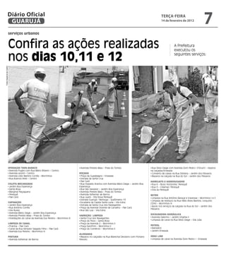Diário Oficial
                    GUARUJÁ
                                                                                                                                                          teRçA-feiRA
                                                                                                                                                          14 de fevereiro de 2012
                                                                                                                                                                                                     7
                      serviços urbanos


                      Confira as ações realizadas                                                                                                                      A Prefeitura
                                                                                                                                                                       executou os

                      nos dias 10,11 e 12                                                                                                                              seguintes serviços:
Fotos Dayanna de Castro




                      OPERaçãO TaPa-BuRaCO                                           Avenida Prestes Maia – Praia do Tombo                       Rua Sílvio Daige com Avenida Dom Pedro I (Fórum) - reparos
                       Avenida Puglisi com Rua Mário Ribeiro – Centro                                                                           na calçadas/Enseada
                       Avenida Leomil – Centro                                      ROçada                                                       Conserto de caixas na Rua Ostreira – Jardim dos Pássaros
                       Avenida Lídio Martins Corrêa – Morrinhos                      Praça da Guadalajara – Enseada                              Reparos na calçada na Rua do Sol – Jardim dos Pássaros
                       Rua Buenos Aires – Centro                                     Estrada da Santa Cruz
                                                                                     Pae Cará                                                   HidROjaTO E HidROsugadOR
                      COlETa mECanizada                                              Rua Oswaldo Aranha com Avenida Mário Daige – Jardim Boa     Rua 4 – Novo Horizonte/ Perequê
                       Jardim Boa Esperança                                         Esperança                                                    Rua 3 – Cidamar/ Perequê
                       Santa Rosa                                                    Rua São Salvador – Jardim Boa Esperança                     Orla do Perequê
                       Marginal Piaçaguera                                           Avenida Prestes Maia – Praia do Tombo
                       Perequê                                                       Avenida Adhemar de Barros                                  RETRO
                       Pae Cará                                                      Rua Juará – Vila Nova Perequê                               Limpeza na Rua Antônio Baraçal e travessas – Morrinhos I e II
                                                                                     Estrada Guarujá / Bertioga – Quilômetro 13                  Limpeza de resíduos na Rua Hélio Alves Martins, conjunto
                      CaPinaçãO                                                      Escadaria da Capela Santa Luzia – Vila Edna                CDHU – Morrinhos III
                       Jardim Boa Esperança                                          Estrada da Santa Cruz dos Navegantes
                                                                                                                                                 Apoio nos serviços da calçada na Rua do Sol – Jardim dos
                       Rua Antônio Corrêa                                            Praça da Avenida Vicente de Carvalho – Pae Cará
                                                                                                                                                Pássaros
                       Vila Áurea                                                    Rua São Luiz – Vila Edna
                       Avenida Mário Daige – Jardim Boa Esperança
                                                                                                                                                EsCaVadEiRa HidRáuliCa
                       Avenida Prestes Maia – Praia do Tombo                        VaRRiçãO/ limPEza
                       Imediações do canal da Avenida Eva Pereira – Morrinhos III    Santa Cruz dos Navegantes                                   Avenida Salermo – Jardim Virgínia II
                                                                                     Praça do Povo – Santa Rosa                                  Limpeza de canal na Rua Sílvio Daige – Vila Júlia
                      limPEza dE Canal                                               Praça da Avenida 2 – Morrinhos II
                       Prainha – Pae Cará                                            Praça SamPrim – Morrinhos II                               PaTROl
                       Canal da Rua Senador Salgado Filho – Pae Cará                 Praça do Comércio – Morrinhos II                            Balneário
                       Avenida Eva Pereira – Morrinhos III                                                                                       Jardim Enseada
                                                                                    alVEnaRia
                      PinTuRa                                                        Reparos no calçadão na Rua Marechal Deodoro com Floriano   dRag linE
                       Avenida Adhemar de Barros                                    Peixoto                                                      Limpeza de canal na Avenida Dom Pedro I – Enseada
 