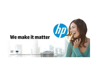 Wemakeitmatter
© Copyright 2012 Hewlett-Packard Development Company, L.P. The information contained herein is subject to change without notice.
 