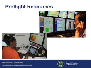 Preflight Resources

February Topic of the Month
Single-pilot Crew Resource Management

Federal Aviation
Administration

7

 