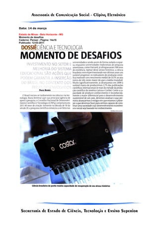 Data: 14 de março

Estado de Minas - Belo Horizonte - MG
Momento de desafios
Caderno: Pensar - Página: 14a16
Publicado: 12-03-2011
 
