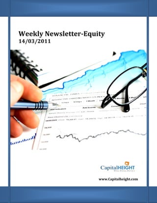 Weekly Newsletter
       Newsletter-Equity
14/03/2011




                      www.Capitalheight.com
                          Capitalheight.com
 