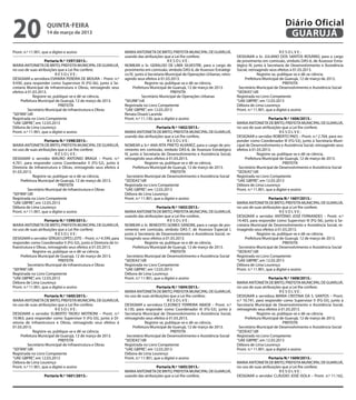 20                   quinta-feira
                     14 de março de 2013
                                                                                                                                                                 Diário Oficial
                                                                                                                                                                  GUARUJÁ
Pront. n.º 11.901, que a digitei e assino                         MARIA ANTONIETA DE BRITO, PREFEITA MUNICIPAL DE GUARUJÁ,                                      RESOLVE:
                                                                  usando das atribuições que a Lei lhe confere;                      DESIGNAR o Sr. JULIANO DOS SANTOS ROSÁRIO, para o cargo
                    Portaria N.º 1597/2013.-                                                 RESOLVE:                                de provimento em comissão, símbolo DAS-6, de Assessor Estra-
MARIA ANTONIETA DE BRITO, PREFEITA MUNICIPAL DE GUARUJÁ,          NOMEAR o Sr. GERALDO DE LIMA SILVESTRE, para o cargo de            tégico IV, junto à Secretaria de Desenvolvimento e Assistência
no uso de suas atribuições que a Lei lhe confere;                 provimento em comissão, símbolo DAS-6, de Assessor Estratégi-      Social, retroagindo seus efeitos à 01.03.2013.
                           RESOLVE:                               co IV, junto à Secretaria Municipal de Operações Urbanas, retro-                Registre-se, publique-se e dê-se ciência.
DESIGNAR a servidora EVANIRA PEREIRA DE MOURA – Pront. n.º        agindo seus efeitos à 01.03.2013.                                       Prefeitura Municipal de Guarujá, 12 de março de 2013.
9.930, para responder como Supervisor III (FG-S6), junto à Se-                 Registre-se, publique-se e dê-se ciência.                                          PREFEITA
cretaria Municipal de Infraestrutura e Obras, retroagindo seus         Prefeitura Municipal de Guarujá, 12 de março de 2013.          Secretário Municipal de Desenvolvimento e Assistência Social
efeitos à 01.03.2013.                                                                          PREFEITA                              “SEDEAS”/dll
             Registre-se, publique-se e dê-se ciência.                       Secretário Municipal de Operações Urbanas               Registrada no Livro Competente
     Prefeitura Municipal de Guarujá, 12 de março de 2013.        “SEURB”/rdl                                                        “UAE GBPRE”, em 12.03.2013
                             PREFEITA                             Registrada no Livro Competente                                     Débora de Lima Lourenço
          Secretário Municipal de Infraestrutura e Obras          “UAE GBPRE”, em 12.03.2013                                         Pront. n.º 11.901, que a digitei e assino
“SEFRIN”/dll                                                      Renata Disaró Lacerda
Registrada no Livro Competente                                    Pront. n.º 11.130, que a digitei e assino                                              Portaria N.º 1606/2013.-
“UAE GBPRE”, em 12.03.2013                                                                                                           MARIA ANTONIETA DE BRITO, PREFEITA MUNICIPAL DE GUARUJÁ,
Débora de Lima Lourenço                                                               Portaria N.º 1602/2013.-                       no uso de suas atribuições que a Lei lhe confere;
Pront. n.º 11.901, que a digitei e assino                         MARIA ANTONIETA DE BRITO, PREFEITA MUNICIPAL DE GUARUJÁ,                                      RESOLVE:
                                                                  usando das atribuições que a Lei lhe confere,                      DESIGNAR o servidor ROBERTO PAES – Pront. n.º 2.764, para res-
                    Portaria N.º 1598/2013.-                                                 RESOLVE:                                ponder como Coordenador III (FG-S3), junto à Secretaria Muni-
MARIA ANTONIETA DE BRITO, PREFEITA MUNICIPAL DE GUARUJÁ,          NOMEAR a Sr.ª ANA RITA PRIETO ALVAREZ, para o cargo de pro-        cipal de Desenvolvimento e Assistência Social, retroagindo seus
no uso de suas atribuições que a Lei lhe confere;                 vimento em comissão, símbolo DAS-6, de Assessor Estratégico        efeitos à 01.03.2013.
                           RESOLVE:                               IV, junto à Secretaria de Desenvolvimento e Assistência Social,                 Registre-se, publique-se e dê-se ciência.
DESIGNAR o servidor MAURO ANTONIO BRAGA – Pront. n.º              retroagindo seus efeitos à 01.03.2013.                                  Prefeitura Municipal de Guarujá, 12 de março de 2013.
4.761, para responder como Coordenador II (FG-S2), junto à                     Registre-se, publique-se e dê-se ciência.                                          PREFEITA
Diretoria de Infraestrutura e Obras, retroagindo seus efeitos à         Prefeitura Municipal de Guarujá, 12 de março de 2013.         Secretário Municipal de Desenvolvimento e Assistência Social
01.03.2013.                                                                                    PREFEITA                              “SEDEAS”/dll
             Registre-se, publique-se e dê-se ciência.             Secretário Municipal de Desenvolvimento e Assistência Social      Registrada no Livro Competente
     Prefeitura Municipal de Guarujá, 12 de março de 2013.        “SEDEAS”/dll                                                       “UAE GBPRE”, em 12.03.2013
                             PREFEITA                             Registrada no Livro Competente                                     Débora de Lima Lourenço
          Secretário Municipal de Infraestrutura e Obras          “UAE GBPRE”, em 12.03.2013                                         Pront. n.º 11.901, que a digitei e assino
“SEFRIN”/dll                                                      Débora de Lima Lourenço
Registrada no Livro Competente                                    Pront. n.º 11.901, que a digitei e assino                                              Portaria N.º 1607/2013.-
“UAE GBPRE”, em 12.03.2013                                                                                                           MARIA ANTONIETA DE BRITO, PREFEITA MUNICIPAL DE GUARUJÁ,
Débora de Lima Lourenço                                                               Portaria N.º 1603/2013.-                       no uso de suas atribuições que a Lei lhe confere;
Pront. n.º 11.901, que a digitei e assino                         MARIA ANTONIETA DE BRITO, PREFEITA MUNICIPAL DE GUARUJÁ,                                      RESOLVE:
                                                                  usando das atribuições que a Lei lhe confere,                      DESIGNAR o servidor ANTÔNIO JOSÉ FERNANDES – Pront. n.º
                    Portaria N.º 1599/2013.-                                                 RESOLVE:                                14.403, para responder como Supervisor III (FG-S6), junto à Se-
MARIA ANTONIETA DE BRITO, PREFEITA MUNICIPAL DE GUARUJÁ,          NOMEAR o Sr. BENEDITO GOMES SANDIM, para o cargo de pro-           cretaria Municipal de Desenvolvimento e Assistência Social, re-
no uso de suas atribuições que a Lei lhe confere;                 vimento em comissão, símbolo DAS-7, de Assessor Especial I,        troagindo seus efeitos à 01.03.2013.
                           RESOLVE:                               junto à Secretaria de Desenvolvimento e Assistência Social, re-                 Registre-se, publique-se e dê-se ciência.
DESIGNAR o servidor SÉRGIO LOPES LEITE – Pront. n.º 4.599, para   troagindo seus efeitos à 01.03.2013.                                    Prefeitura Municipal de Guarujá, 12 de março de 2013.
responder como Coordenador II (FG-S2), junto à Diretoria de In-                Registre-se, publique-se e dê-se ciência.                                          PREFEITA
fraestrutura e Obras, retroagindo seus efeitos à 01.03.2013.           Prefeitura Municipal de Guarujá, 12 de março de 2013.          Secretário Municipal de Desenvolvimento e Assistência Social
             Registre-se, publique-se e dê-se ciência.                                         PREFEITA                              “SEDEAS”/dll
     Prefeitura Municipal de Guarujá, 12 de março de 2013.         Secretário Municipal de Desenvolvimento e Assistência Social      Registrada no Livro Competente
                             PREFEITA                             “SEDEAS”/dll                                                       “UAE GBPRE”, em 12.03.2013
          Secretário Municipal de Infraestrutura e Obras          Registrada no Livro Competente                                     Débora de Lima Lourenço
“SEFRIN”/dll                                                      “UAE GBPRE”, em 12.03.2013                                         Pront. n.º 11.901, que a digitei e assino
Registrada no Livro Competente                                    Débora de Lima Lourenço
“UAE GBPRE”, em 12.03.2013                                        Pront. n.º 11.901, que a digitei e assino                                              Portaria N.º 1608/2013.-
Débora de Lima Lourenço                                                                                                              MARIA ANTONIETA DE BRITO, PREFEITA MUNICIPAL DE GUARUJÁ,
Pront. n.º 11.901, que a digitei e assino                                             Portaria N.º 1604/2013.-                       no uso de suas atribuições que a Lei lhe confere;
                                                                  MARIA ANTONIETA DE BRITO, PREFEITA MUNICIPAL DE GUARUJÁ,                                      RESOLVE:
                    Portaria N.º 1600/2013.-                      no uso de suas atribuições que a Lei lhe confere;                  DESIGNAR a servidora MARIA CRISTINA DA S. SANTOS – Pront.
MARIA ANTONIETA DE BRITO, PREFEITA MUNICIPAL DE GUARUJÁ,                                     RESOLVE:                                n.º 10.741, para responder como Supervisor II (FG-S5), junto à
no uso de suas atribuições que a Lei lhe confere;                 DESIGNAR a servidora CLEONICE FERREIRA ABADE – Pront. n.º          Secretaria Municipal de Desenvolvimento e Assistência Social,
                           RESOLVE:                               6.130, para responder como Coordenador III (FG-S3), junto à        retroagindo seus efeitos à 01.03.2013.
DESIGNAR o servidor ELIBERTO TADEU MOTRONI – Pront. n.º           Secretaria Municipal de Desenvolvimento e Assistência Social,                   Registre-se, publique-se e dê-se ciência.
10.963, para responder como Supervisor II (FG-S5), junto à Di-    retroagindo seus efeitos à 01.03.2013.                                  Prefeitura Municipal de Guarujá, 12 de março de 2013.
retoria de Infraestrutura e Obras, retroagindo seus efeitos à                  Registre-se, publique-se e dê-se ciência.                                          PREFEITA
01.03.2013.                                                            Prefeitura Municipal de Guarujá, 12 de março de 2013.          Secretário Municipal de Desenvolvimento e Assistência Social
             Registre-se, publique-se e dê-se ciência.                                         PREFEITA                              “SEDEAS”/dll
     Prefeitura Municipal de Guarujá, 12 de março de 2013.         Secretário Municipal de Desenvolvimento e Assistência Social      Registrada no Livro Competente
                             PREFEITA                             “SEDEAS”/dll                                                       “UAE GBPRE”, em 12.03.2013
          Secretário Municipal de Infraestrutura e Obras          Registrada no Livro Competente                                     Débora de Lima Lourenço
“SEFRIN”/dll                                                      “UAE GBPRE”, em 12.03.2013                                         Pront. n.º 11.901, que a digitei e assino
Registrada no Livro Competente                                    Débora de Lima Lourenço
“UAE GBPRE”, em 12.03.2013                                        Pront. n.º 11.901, que a digitei e assino                                             Portaria N.º 1609/2013.-
Débora de Lima Lourenço                                                                                                              MARIA ANTONIETA DE BRITO, PREFEITA MUNICIPAL DE GUARUJÁ,
Pront. n.º 11.901, que a digitei e assino                                           Portaria N.º 1605/2013.-                         no uso de suas atribuições que a Lei lhe confere;
                                                                  MARIA ANTONIETA DE BRITO, PREFEITA MUNICIPAL DE GUARUJÁ,                                    RESOLVE:
                    Portaria N.º 1601/2013.-                      usando das atribuições que a Lei lhe confere,                      DESIGNAR o servidor CLÁUDIO JOSÉ ISOLA – Pront. n.º 11.162,
 