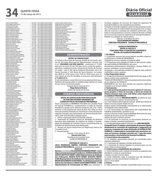 34                        quinta-feira
                          14 de março de 2013
                                                                                                                                                                                  Diário Oficial
                                                                                                                                                                                   GUARUJÁ
LUANA DA SILVA OLIVEIRA                    20/2/1994   ETEC ALBERTO SANTOS DUMONT   RAQUEL OLIVEIRA SARAIVA DA SILVA           11/6/1992   UNAERP     Comissão Julgadora do Concurso de Criação da Logomarca do
LUCAS GABRIEL SANTOS ROCHA                 2/10/1995   ETEC ALBERTO SANTOS DUMONT   RENATA BATISTA DA SILVA GONÇALVES          25/9/1987   UNAERP     Guarujá Previdência, sob a presidência do primeiro.
LUCIANO SOUSA DA SILVA                     16/8/1985   ETEC ALBERTO SANTOS DUMONT   RENATO FELIX DO NASCIMENTO                  6/2/1994   UNAERP
LUIZ FERNANDO DE MATOS                      9/3/1996   ETEC ALBERTO SANTOS DUMONT   ROSANA GARCIA RIBEIRO                      26/2/1967   UNAERP     Compete a Comissão Julgadora a abertura das propostas recebi-
MAIARA APARECIDA DE SOUZA                   8/2/1996   ETEC ALBERTO SANTOS DUMONT   ROSEMARY DE SOUZA SILVA SANTOS             29/1/1969   UNAERP     das, a verificação da conformidade das propostas com os requi-
MARCIO RODRIGUES PEINADO                    6/9/1964   ETEC ALBERTO SANTOS DUMONT   ROSILENE DE LIMA FREITAS                   18/7/1977   UNAERP     sitos do concurso, a avaliação dos trabalhos aceitos bem como
MARCOS ALVES DOS SANTOS                    19/2/1998   ETEC ALBERTO SANTOS DUMONT   SANDRA NASARIO DE OLIVEIRA NASCIMENTO      18/2/1983   UNAERP
MARIA APARECIDA DO NASCIMENTO              7/10/1996   ETEC ALBERTO SANTOS DUMONT   TANIA MENESES BARBOSA                      3/10/1966   UNAERP
                                                                                                                                                      todos os atos pertinentes a mesma, conforme descrito no Edital
MARIA CAROLINE DE SOUZA                    27/2/1997   ETEC ALBERTO SANTOS DUMONT   VERONICE DOS SANTOS AGUIAR                 22/6/1979   UNAERP     do Concurso de Criação da Logomarca do Guarujá Previdência.
MARIA DAS DORES BARBOSA                   21/09/1968   ETEC ALBERTO SANTOS DUMONT   VITORIA APARECIDA ALVES                   13/10/1993   UNAERP     Registre-se, publique-se e dê-se ciência.
MARIANA ARAUJO JACINTO                     25/4/1996   ETEC ALBERTO SANTOS DUMONT   ADNALDO DE JESUS SANTOS                    16/1/1975   UNIESP
MARINA CUSTODIO MACIEL DA SILVA            18/8/1997   ETEC ALBERTO SANTOS DUMONT   ALDINEA MARIA DO CARMO ALVES              13/10/1970   UNIESP
                                                                                                                                                                        Guarujá, 13 de Março de 2013.
MARIVALDA ANDRADE SANTOS                    6/1/1960   ETEC ALBERTO SANTOS DUMONT   BRUNO DE LIMA GONÇALVES                    14/4/1991   UNIESP                        CÉLIA RODRIGUES RIBEIRO
MARYELLEN STERPINSKI FERREIRA              29/4/1995   ETEC ALBERTO SANTOS DUMONT   DAIANE SOARES COSTA                        30/8/1983   UNIESP           DIRETORA PRESIDENTE - GUARUJÁ PREVIDÊNCIA
MATEUS DOS SANTOS                           9/2/1996   ETEC ALBERTO SANTOS DUMONT   MICHELE APARECIDA DOS SANTOS CAVALCANTI    11/3/1993   UNIESP
MATHEUS BUSTILLO FREITAS                  26/11/1996   ETEC ALBERTO SANTOS DUMONT   PATRICIA DE JESUS BALDAIA                  17/3/1987   UNIESP
MATHEUS DA SILVA VIEIRA                     3/1/1995   ETEC ALBERTO SANTOS DUMONT   REGINA SILVA DE QUEIROS                    13/1/1981   UNIESP                         GUARUJÁ PREVIDÊNCIA
MAYARA FONSECA DE OLIVEIRA                 24/6/1995   ETEC ALBERTO SANTOS DUMONT   TANIA APARECIDA DE ALMEIDA                 16/3/1968   UNIESP                            EDITAL Nº 002/2013
MESSIAS SILVA DE MELO                     20/12/1993   ETEC ALBERTO SANTOS DUMONT   VANESSA CRISTINA DOS SANTOS DA CRUZ       24/10/1992   UNIESP             CONCURSO PARA A CRIAÇÃO DA LOGOMARCA
MICHELI AMPARO DO NASCIMENTO               21/7/1982   ETEC ALBERTO SANTOS DUMONT
NATHALIA CAROLINE DE SOUZA                27/11/1995   ETEC ALBERTO SANTOS DUMONT                                                                                   OFICIAL DO GUARUJÁ PREVIDÊNCIA
PAMELA CRISTINA DE ARAUJO BARBOSA         18/10/1994   ETEC ALBERTO SANTOS DUMONT                        administração                                1. Do Objeto:
PAULO RICARDO MORMITTO NISHIO JOSE        24/12/1995   ETEC ALBERTO SANTOS DUMONT                                                                     1.1 O presente concurso tem como objetivo escolher a logomar-
PEDRO GONÇALVES DE CASTRO                 10/11/1997   ETEC ALBERTO SANTOS DUMONT
PRISCILA CRISTINA DA SILVA TRIGUEIRO       3/10/1990   ETEC ALBERTO SANTOS DUMONT
                                                                                                      EDITAL DE CONVOCAÇÃO                            ca oficial para o GUARUJÁ PREVIDÊNCIA
RAFAELA FREITAS DA SILVA E SILVA          14/11/1989   ETEC ALBERTO SANTOS DUMONT   A Prefeitura Municipal de Guarujá, Estado de São Paulo, atra-     mediante as normas contidas no presente edital.
RODRIGO HENRIQUE RIBEIRO LEMOS             18/2/1988   ETEC ALBERTO SANTOS DUMONT   vés da Secretaria Municipal de Administração, convoca o(a)        1.2 A logomarca será utilizada em todos os documentos utiliza-
RODRIGO KATSUMI NAKA                       11/4/1997   ETEC ALBERTO SANTOS DUMONT
SABRINA JERONIMO DE SOUZA                  31/3/1995   ETEC ALBERTO SANTOS DUMONT
                                                                                    Sr.(a.) EDUARDO LUZ DOS SANTOS – prontuário nº 13.350,            dos pelo GUARUJÁ PREVIDÊNCIA, tais como
SABRINA VISCARDI CABRAL                    30/4/1996   ETEC ALBERTO SANTOS DUMONT   para que no prazo de três (03) dias úteis a contar da publica-    documentos administrativos, formulários, cartazes, folders, im-
SAMANTA DA COSTA RAMOS                     21/4/1994   ETEC ALBERTO SANTOS DUMONT   ção deste, compareça junto a Diretoria de Gestão de Pessoas       pressos, envelopes e outros materiais de
SERGIO MENEZES SANTIAGO FILHO              27/8/1995   ETEC ALBERTO SANTOS DUMONT
                                                                                    (2º andar - sala nº 65), desta Prefeitura Municipal, sito a Av.   divulgação, e será aplicado também em páginas web, produtos
SHIRLENE TAVARES DA SILVA                   5/9/1977   ETEC ALBERTO SANTOS DUMONT
SUELLEN DA SILVA CARVALHO                  23/6/1984   ETEC ALBERTO SANTOS DUMONT   Santos Dumont, n° 640, Bairro do Santo Antonio, no horário        multimídia e outros suportes.
TATIANE SILVA DOS SANTOS                  27/11/1995   ETEC ALBERTO SANTOS DUMONT   das 08:00 às 12:00 horas e das 15:00 às 18:00 horas para to-      2. Das Disposições Gerais:
TAYANE COSME DIAS                          20/8/1995   ETEC ALBERTO SANTOS DUMONT   mar ciência do que foi decidido no processo administrativo        2.1 A logomarca deverá ser apresentada de formato Jpeg ou JPG
TELMA DO SOCORRO DE OLIVEIRA SATIRO        10/1/1984   ETEC ALBERTO SANTOS DUMONT
THAINA CASTRO MARANHAO                     9/11/1996   ETEC ALBERTO SANTOS DUMONT   nº 4.265/2.013.                                                   (figura e texto) com a expressão:
THAINARA RICARDO BEZERRA                  31/12/1995   ETEC ALBERTO SANTOS DUMONT   O não atendimento a este Edital de Convocação permitirá que a     “GUARUJÁ PREVIDÊNCIA”. O tema da proposta deve estar alinha-
THAIS RIBEIRO DE SENA                      10/6/1996   ETEC ALBERTO SANTOS DUMONT   Prefeitura de Guarujá adote as medidas legais cabíveis em razão   do aos objetivos do GUARUJÁ
THAIS SANTOS DANTAS                        20/3/1996   ETEC ALBERTO SANTOS DUMONT
THAMIRES RAMOS DE SOUZA                    13/4/1996   ETEC ALBERTO SANTOS DUMONT
                                                                                    do que consta no processo citado.                                 PREVIDÊNCIA, por isso, deve atender aos seguintes objetivos:
THAYNA QUINTO SANTOS SOUZA                10/10/1996   ETEC ALBERTO SANTOS DUMONT                    Guarujá, 08 de março de 2013.                    Previdência no serviço público.
VALDEIR LOPES NIXDORF                      10/7/1997   ETEC ALBERTO SANTOS DUMONT                       Diego Bezerra Pereira                         3. Participantes
VANESSA BEZERRA                            19/2/1994   ETEC ALBERTO SANTOS DUMONT
VERA LUCIA DA SILVEIRA FERREIRA           10/10/1970   ETEC ALBERTO SANTOS DUMONT
                                                                                                     Diretor de Gestão de Pessoas                     3.1 Cada participante poderá inscrever apenas 01 (um) pro-
VICTORIA BRITO DOS SANTOS                  29/2/1996   ETEC ALBERTO SANTOS DUMONT                                                                     posta (projeto). A ficha de inscrição, o Termo de Cessão de
WELLINGTON VIEIRA DE MENEZES                3/7/1983   ETEC ALBERTO SANTOS DUMONT                 guarujá previdência                                 Direitos Autorais, bem como este Edital, estão disponíveis
YASMIN CRISTINA REZENDE DE PAULA            6/1/1997   ETEC ALBERTO SANTOS DUMONT
                                                                                                                                                      no GUARUJÁ PREVIDÊNCIA.
YOHANNA MABEI DE BRITO                      8/8/1995   ETEC ALBERTO SANTOS DUMONT
ADENILSON SANTOS DE ALMEIDA                10/8/1992    FACULDADE DON DOMENICO               EDITAL DE CONVOCAÇÃO PARA REALIZAÇÃO                     3.1.1 Podem concorrer INDIVIDUALMENTE, servidores do qua-
ANNE CAROLINE DA SILVA DE MATOS             4/3/1992    FACULDADE DON DOMENICO                   DA TERCEIRA REUNIÃO ORDINÁRIA DO                     dro permanente e inativos remanescentes da
AUZENI FERREIRA DA FONSECA DE SOUZA        18/4/1968    FACULDADE DON DOMENICO              CONSELHO FISCAL DO GUARUJÁ PREVIDÊNCIA                    Lei 12 da Prefeitura Municipal do Guarujá , desde que atenda ao
BETANIA SOUZA DOS SANTOS SILVA             23/2/1971    FACULDADE DON DOMENICO
BIANCA RODRIGUES RAPOSO                    16/8/1993    FACULDADE DON DOMENICO      Ficam convocados os MEMBROS TITULARES do Conselho Fiscal          edital e inscreva projeto inédito de sua
CINTIA BARBOSA DA SILVA                     9/9/1982    FACULDADE DON DOMENICO      do Guarujá Previdência a comparecerem na sede do Guarujá          própria autoria e propriedade, excentuando-se os relacionados
ERICK SAYMON DA SILVA                       8/6/1993    FACULDADE DON DOMENICO      Previdência situado na Av. Adhemar de Barros 230, cj 03 - Santo   no Parágrafo Único deste Edital.
FERNANDO LOURENÇO EPIFANIO                 24/8/1988    FACULDADE DON DOMENICO
GESSICA MARIA BEZERRA DE AMORIM            19/1/1994    FACULDADE DON DOMENICO
                                                                                    Antônio, no dia quatorze de março de dois mil e treze, às nove    3.1.2 Os concorrentes são responsáveis pela originalidade dos
HELIO CAMARA RODRIGUES                     12/8/1984    FACULDADE DON DOMENICO      horas em primeira chamada e às nove horas e trinta minutos em     trabalhos apresentados, garantem a sua
JEFERSON DE SOUZA LAZARI                  15/11/1992    FACULDADE DON DOMENICO      segunda chamada, para participarem da Terceira Reunião Ordi-      autoria e assumem toda a responsabilidade decorrente de recla-
JESSICA CRUZ DE CIRQUEIRA                  13/3/1994    FACULDADE DON DOMENICO
JESSICA GOMES MELO                         11/4/1991    FACULDADE DON DOMENICO
                                                                                    nária, onde será discutida a seguinte pauta:                      mações de terceiros no que diz respeito a
JOAO PAULO ALMEIDA DOS SANTOS              29/3/1986    FACULDADE DON DOMENICO      1 - Leitura e aprovação da Ata da Reunião anterior;               direitos de autor e direitos conexos.
JOSILENE SANTANA DA COSTA                  28/3/1977    FACULDADE DON DOMENICO      2 - Apreciação do relatório mensal de atividades da Diretoria     3.1.3 Ao participar no concurso, os concorrentes declaram co-
LIDIANE BARBOSA DE ALMEIDA                29/10/1989    FACULDADE DON DOMENICO      Executiva para elaboração do relatório de análise e homolo-       nhecer e aceitar o presente regulamento.
MARCELA PEREIRA ISIDRO DO NASCIMENTO        4/5/1991    FACULDADE DON DOMENICO
NADIA DOS SANTOS SOARES                     8/6/1988    FACULDADE DON DOMENICO      gação de atividades do Conselho Fiscal e encaminhamento ao        3.1.4 Cada participante poderá concorrer com UMA INSCRIÇÃO.
NATHALIA GOULART DO VALE                   31/7/1994    FACULDADE DON DOMENICO      Conselho de Administração para deliberação;                       Parágrafo Único: É vedada a participação de pessoas ligadas
VITOR PEREIRA DE AMORIM                     4/2/1960    FACULDADE DON DOMENICO      3 - Revisão de alguns dispositivos do Regimento Interno do        diretamente ás comissões de organização e julgamento do
ACILANITA DE SOUZA                        30/10/1962             UNAERP
ADRIANA BIO PINHEIRO                      21/12/1978             UNAERP
                                                                                    Conselho Fiscal;                                                  concurso, ocupantes de cargos de direção do GUARUJÁ PRE-
ADRIANA OLIVEIRA DOS REIS                  19/8/1973             UNAERP             4 - Assuntos gerais.                                              VIDÊNCIA e colaboradores contratados para prestarem ser-
ALYSSON RODRIGO DA SILVA                   5/10/1978             UNAERP                               Guarujá, 13 de março de 2013.                   viços ao Concurso, cônjuges, parentes em 1º grau dos acima
AUDREI DOS SANTOS                         27/11/1984             UNAERP
CARLA CRISTINA DA SILVA RIBEIRO           23/11/1976             UNAERP
                                                                                                            Everton Sant´Ana                          mencionados e funcionários do Guarujá Previdência.
DANIELE SOARES CORREA                     19/11/1983             UNAERP                               Presidente do Conselho Fiscal                   4. Características das propostas
DEBORA COSTA MESQUITA                     30/11/1977             UNAERP                                  GUARUJÁ PREVIDÊNCIA                          4.1 Os trabalhos apresentados deverão ser constituídos pelos
DEBORA GOMES DE ARAUJO                     26/6/1982             UNAERP
ELIANA MARIA DO NASCIMENTO MEDEIROS        15/6/1966             UNAERP
                                                                                                                                                      seguintes elementos:
ELIAS GONÇALVES                            15/9/1961             UNAERP                                PORTARIA Nº 058/2013                           4.1.1 Impressão do Logotipo colorido (policromia).
EVELYN DAS NEVES BARRETO                    2/1/1989             UNAERP             CÉLIA RODRIGUES RIBEIRO, DIRETORA PRESIDENTE DO                   4.1.2 Impressão do mesmo logotipo na proposta para uso em
GEANE MARIA DA SILVA DONATO               16/11/1978             UNAERP             GUARUJÁ PREVIDÊNCIA, usando de suas atribuições legais,           preto e branco (monocromia).
GILDETE ALVES DE OLIVEIRA TAVARES          28/6/1960             UNAERP
IVANY CIRQUEIRA BARBOSA                    5/10/1972             UNAERP                                       RESOLVE:                                5. Critérios para a elegibilidade das propostas
JACIARA MARIA DA SILVA                      3/8/1990             UNAERP             Nomear os servidores CÉLIA RODRIGUES RIBEIRO PRONT. 14.621        5.1 Serão admitidas para a seleção do certame as propostas que
JANETE CARVALHO DE AGUIAR                  29/1/1962             UNAERP             (Representante do Guarujá Previdência), JOANICE GONÇALVES         atenderem a todas as características
JOSILENE CLEMENTE BARBOSA DO NASCIMENTO     5/8/1977             UNAERP
KAREN ROMERO DA SILVA                     20/12/1986             UNAERP
                                                                                    SANTOS BAPTISTA PRONT. 6.808 (Representante do Sindicato          contidas nos itens 4 e 8 do edital;
KATIA APARECIDA DE MATOS SANTOS            19/6/1984             UNAERP             dos Professores), MARCIA RUTH DANIEL AUGUSTO PRONT.               5.2 Serão indeferidas todas as propostas que não atenderem
LUCIA HELENA DA ENCARNAÇAO                 8/12/1963             UNAERP             6.968 (Representante do Sindicato dos Funcionários Públicos),     qualquer uma das características contidas nos
LUZIA FIALHO DUTRA RODRIGUES                9/7/1965             UNAERP
MARIA CRISTINA DE OLIVEIRA                 26/2/1959             UNAERP
                                                                                    BRUNO NASCIMENTO ALVES PRONT. 16.350 (Representante do            itens 4 e 8 do edital;
MARIA DO SOCORRO MATIAS DA SILVA SANTOS   29/10/1971             UNAERP             Grêmio dos Servidores) e DIEGO SILVA RUBIDO PRONT. 17.406         6. Prêmio
MARIA IZABEL DO ROSARIO PINTO RAMOS       16/1/1966              UNAERP             (Representante de Comunicação da PMG) para comporem a             6.1 Após publicado o resultado, respondidos todos os recursos e
 