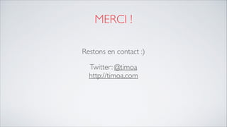 MERCI !
Restons en contact :)	

Twitter: @timoa 
http://timoa.com
 