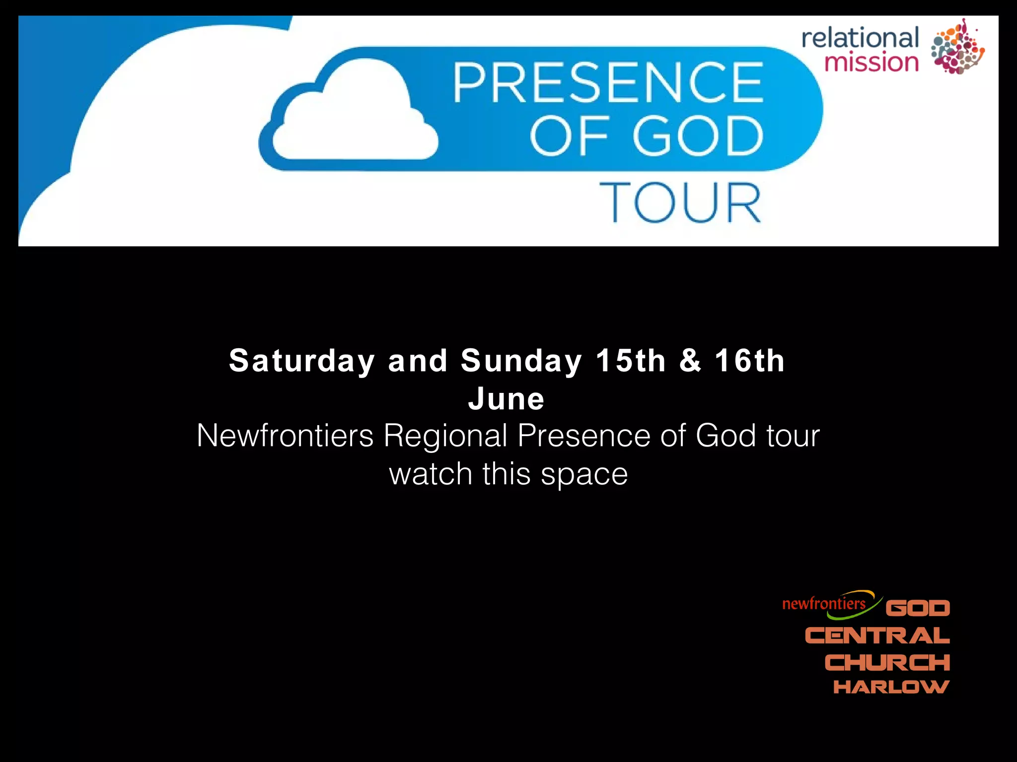 Saturday and Sunday 15th & 16th
                  June
Newfrontiers Regional Presence of God tour
             watch this space
 