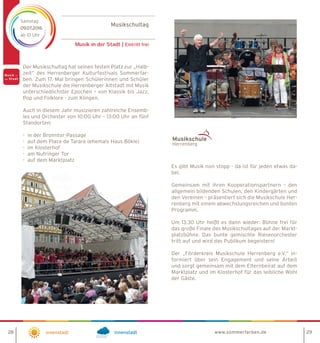 Musikschultag
Musik in der Stadt | Eintritt frei
Samstag
09.07.2016
ab 10 Uhr
Innenstadt Innenstadt
Es gibt Musik non stopp - da ist für jeden etwas da-
bei.
Gemeinsam mit ihren Kooperationspartnern – den
allgemein bildenden Schulen, den Kindergärten und
den Vereinen – präsentiert sich die Musikschule Her-
renberg mit einem abwechslungsreichen und bunten
Programm.
Um 13.30 Uhr heißt es dann wieder: Bühne frei für
das große Finale des Musikschultages auf der Markt-
platzbühne. Das bunte gemischte Riesenorchester
tritt auf und wird das Publikum begeistern!
Der „Förderkreis Musikschule Herrenberg e.V.“ in-
formiert über sein Engagement und seine Arbeit
und sorgt gemeinsam mit dem Elternbeirat auf dem
Marktplatz und im Klosterhof für das leibliche Wohl
der Gäste.
www.sommerfarben.de28 29
Der Musikschultag hat seinen festen Platz zur „Halb-
zeit“ des Herrenberger Kulturfestivals Sommerfar-
ben. Zum 17. Mal bringen Schülerinnen und Schüler
der Musikschule die Herrenberger Altstadt mit Musik
unterschiedlichster Epochen – von Klassik bis Jazz,
Pop und Folklore - zum Klingen.
Auch in diesem Jahr musizieren zahlreiche Ensemb-
les und Orchester von 10:00 Uhr – 13:00 Uhr an fünf
Standorten:
-	 in der Bronntor-Passage
-	 auf dem Place de Tarare (ehemals Haus Bökle)
-	 im Klosterhof
-	 am Nufringer Tor
-	 auf dem Marktplatz
 