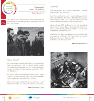 Marktplatz Marktplatz www.sommerfarben.de
Popakademie
meets Herrenberg
Musik | Eintritt frei
Donnerstag
14.07.2016
19:30 Uhr
Zwei Bands der Popakademie Baden-Württemberg
präsentieren exzellente Pop-Musik. Entdecken Sie die
Stars von morgen!
„Riot of Colours“
Die Mannheimer Britpop-Band hat ein spannendes
Jahr 2015 hinter sich. „Riot of Colours“ haben zahlrei-
che Shows gespielt und durften ihre ernergiegeladene
Liverperformance auf überregional etablierten Festi-
vals darbieten.
Mit Ihrem 2015 veröffentlichten Debütalbum „Deep
Coal Grey“ wurden die fünf Jungs von BigFm zum New-
comer des Monats November 2015 ernannt.
„Musik ist Heimat und die Bühne unser Zuhause.“ sagt
Frontmann Steffen und freut sich auf alles was kommt.
www.riotofcolours.com
„Antiheld“
Das Pop-Quintett aus Stuttgart präsentiert „Urbane
Pop Hymnen“ mit Stadtpuls.
Ihre Idee von Pop ist anders als der gängige synthe-
tische Einheitsbrei. Klassische Bandbesetzung, echte
Instrumente. Sänger Luca singt die Zeilen, die Musik,
Leben, Drama und Liebe auf den Punkt bringen.
„Antiheld“ war 2015 als Gewinner des Play Live Band-
förderpreises auf der Bühne des Southside Festivals zu
sehen und vertrat Baden-Württemberg beim Bundes-
wettbewerb local heroes 2015.
Ihre Musik darf auch mal heldenhaft sein, leidenschaft-
lich sowieso: „Antiheld“ schrecken nicht vor großen
Refrains und großen Worten zurück.
Pathetisch? Ja. Kitschig? Nein. 

www.antiheldmusik.de
34 35
 