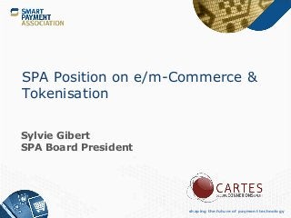shaping the future of payment technology
SPA Position on e/m-Commerce &
Tokenisation
Sylvie Gibert
SPA Board President
 
