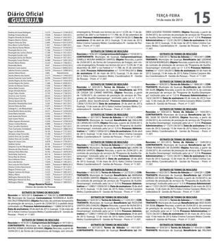 Rodney de Souza Rodrigues 13.273 Processo nº 12184/2013
Rodrigo Fonseca Beccari 14.928 Portaria nº 1695/2013
Rogério Almeida de Oliveira 12.365 Portaria nº 2202/2013
Rogerio Martins Pereira 13.499 Portaria nº 1684/2013
Rogerio Vieira da Silva 12.895 Processo nº 02313/2013
Rosa Maria Cunha Peixoto 11.837 Portaria nº 2087/2013
Rosa Marina Nunes Ribeiro 13.067 Processo nº 14104/2013
Rosangela Barros Lima 11.366 Processo nº 11104/2013
Rosangela dos Santos Olveira 17.390 Portaria nº 1921/2013
Rosangela Guedes Leite 12.369 Portaria nº 1822/2013
Rosangela Santos de Oliveira 17.390 Portaria nº 1921/2013
Rosangela Soraia Oliveira 16.989 Processo nº 12091/2013
Rosaria Maria Alvares 12.325 Portaria nº 1790/2013
Roseneide Bento 9.547 Processo nº 07432/2013
Rosimeri Costa Guerra 10.577 Processo nº 09963/2013
Sabrina Ferreira Lovechio 16.976 Processo nº 12089/2013
Sandra Helena Bruno 5.685 Requerimento
Sandra Martins dos Santos 13.277 Processo nº 13445/2013
Sandra Paula da Costa Gentil 16.000 Processo nº 06947/2013
Sandra Regina da Silva Santana 10.771 Processo nº 13562/2013
Sandra Regina dos Santos 11.066 Portaria nº 2028/2013
Sandro de Moraes Duarte 13.506 Portaria nº 1688/2013
Selma Malia Ferreira 11.857 Portaria nº 1761/2013
Sergio Almeida Bueno 20.230 Portaria nº 2246/2013
Sergio Tadeu Aredes 12.745 Portaria nº 1758/2013
Severino Jose Ferreira 20.023 Portaria nº 1859/2013
Shirley Kazue Chinen 12.784 Portaria nº 1821/2013
Silvana Aparecida Tilly 14.575 Portaria nº 1753/2013
Silvanilton Almeida Boa Sorte 5.528 Portaria nº 1831/2013
Simone Vieira da Silva 14.431 Portaria nº 1747/2013
Solange B. C. de Albuquerque 11.538 Portaria nº 1778/2013
Sonia Bonfim Neves da Silva 18.371 Processo nº 12259/2013
Sonia Maria Azevedo 13.552 Portaria nº 1774/2013
Sueli Aparecida Terumi 10.485 Portaria nº 1800/2013
Sueli Soares Pereira 12.298 Portaria nº 1823/2013
Tallita Augusto Mortensen 15.920 Processo nº 13700/2013
Tereza Cristina Moreira 10.860 Portaria nº 1776/2013
Thais Carvalho Demétrio 16.748 Portaria nº 1827/2013
Thais Guimarães Scholabach 20.000 Processo nº 12866/2013
Tiago Luiz Bartoloto 18.192 Portaria nº 1737/2013
Ubirajara Jorge Fernandes 14.189 Portaria nº 1712/2013
Uednei Alves de Carvalho 17.027 Portaria nº 1824/2013
Uednei Alves de Carvalho 17.027 Processo nº 13014/2013
Vagna de Souza Lima 16.878 Portaria nº 1759/2013
Valdinei Santos 8.549 Processo nº 13074/2013
Valquiria Cruz de Albuquerque 20.100 Processo nº 11119/2013
Vanessa da Silva Amorim 16.883 Portaria nº 1810/2013
Vanessa Peres Melo Dias 16.762 Processo nº 12076/2013
Vania Ketty Sant'anna 20.216 Portaria nº 2232/2013
Venus Mas de Oliveira 16.540 Portaria nº 1817/2013
Vera Celidonio Dores 11.543 Portaria nº 1752/2013
Vera Lidia Berreta 13.656 Portaria nº 1785/2013
Vera Lucia da Silva Duarte 16.820 Processo nº 08856/2013
Viviana Cristina Nascimento 15.084 Portaria nº 1811/2013
Wagner Pinheiro Leal 13.522 Portaria nº 1710/2013
Wagner Santana de Araujo 13.523 Portaria nº 1683/2013
Walacy Albino 15.023 Processo nº 13753/2013
Wellington Manoel da Silva 13.526 Portaria nº 2297/2013
Wellington Manoel da Silva 13.526 Portaria nº 1716/2013
Wellington Ribeiro 13.527 Portaria nº 1689/2013
Diego Bezerra Pereira
Diretor de Gestão de Pessoas
EXTRATO DE TERMO DE RESCISÃO
Rescisão: n.º 825/2013; Contrato: n.º 706/2013; CONTRATAN-
TE: Município de Guarujá; Contratado(a): ROSÂNGELA ALVES
DA CRUZ FERNANDES;Objeto:Rescisão, do contrato temporário
de prestação de serviços, a partir de 23/04/2013, à pedido do(a)
contratado (a); Processo Administrativo:n.º 12884/3418/2013;
Data de assinatura: 29 de abril de 2013, Guarujá, 13 de maio de
2013; Kátia Cristina Cassiano Meles; Coordenadora III - Gestão de
Pessoas – Pront. nº 11.507.
EXTRATO DE TERMO DE RESCISÃO
Rescisão:n.º819/2013;CompromissodeEstágio:n.º977/2011;
CONTRATANTE: Município de Guarujá; Compromissário(a):
BEATRIZ ATÂMI OLIVEIRA MISHIMA; Objeto: Rescisão, a partir de
10/04/2013, do Termo de Compromisso de Estágio, sem vínculo
empregatício, firmado nos termos da Lei n.º 3.539, de 17 de de-
zembro de 2007 e Lei Federal n.º 11.788, de 25 de setembro de
2008; Processo Administrativo: n.º 12843/3418/2013; Data de
assinatura: 29 de abril de 2013, Guarujá, 13 de maio de 2013;
Kátia Cristina Cassiano Meles; Coordenadora III - Gestão de Pes-
soas – Pront. nº 11.507.
EXTRATO DE TERMO DE RESCISÃO
Rescisão:n.º836/2013;CompromissodeEstágio:n.º1018/2011;
CONTRATANTE: Município de Guarujá; Compromissário(a):
ISABELLE MOURA BARBOSA SANTOS; Objeto: Rescisão, a partir
de 25/04/2013, do Termo de Compromisso de Estágio, sem vín-
culo empregatício, firmado nos termos da Lei n.º 3.539, de 17 de
dezembro de 2007 e Lei Federal n.º 11.788, de 25 de setembro
de 2008; Processo Administrativo: n.º 13197/942/2013; Data
de assinatura: 05 de maio de 2013, Guarujá, 13 de maio de
2013; Kátia Cristina Cassiano Meles; Coordenadora III - Gestão
de Pessoas – Pront. nº 11.507.
EXTRATO DE TERMO DE RESCISÃO
Rescisão: n.º 820/2013; Termo de Adesão: n.º 1510/2011;
CONTRATANTE: Município de Guarujá; Beneficiário (a): RITA
DE CÁSSIA DO CARMO MARTINS; Objeto: Rescisão, a partir
de 15/04/2013, do contrato de prestação de serviços do “Pro-
grama de Auxílio-Desemprego”, instituído pela Lei n.º 3.314,
à pedido do(a) beneficiário(a); Processo Administrativo: n.º
12856/125763/2013; Data de assinatura: 29 de abril de 2013;
Guarujá, 13 de maio de 2013; Kátia Cristina Cassiano Meles; Co-
ordenadora III - Gestão de Pessoas – Pront. nº 11.507.
EXTRATO DE TERMO DE RESCISÃO
Rescisão: n.º 821/2013; Termo de Adesão: n.º 871/2012; CON-
TRATANTE: Município de Guarujá; Beneficiário (a): DALILIAN
DE CARVALHO COSTA; Objeto: Rescisão, a partir de 25/04/2013,
do contrato de prestação de serviços do “Programa de Auxílio-
Desemprego”, instituído pela Lei n.º 3.314; Processo Adminis-
trativo: n.º 12885/110956/2013; Data de assinatura: 29 de abril
de 2013; Guarujá, 13 de maio de 2013; Kátia Cristina Cassiano
Meles; Coordenadora III - Gestão de Pessoas – Pront. nº 11.507.
EXTRATO DE TERMO DE RESCISÃO
Rescisão: n.º 822/2013; Termo de Adesão: n.º 2327/2012; CON-
TRATANTE: Município de Guarujá; Beneficiário (a): LAURA DE
ARRUDA SANTOS; Objeto: Rescisão, a partir de 25/04/2013, do
contrato de prestação de serviços do “Programa de Auxílio-De-
semprego”, instituído pela Lei n.º 3.314; Processo Administra-
tivo: n.º 12885/110956/2013; Data de assinatura: 29 de abril
de 2013; Guarujá, 13 de maio de 2013; Kátia Cristina Cassiano
Meles; Coordenadora III - Gestão de Pessoas – Pront. nº 11.507.
EXTRATO DE TERMO DE RESCISÃO
Rescisão: n.º 823/2013; Termo de Adesão: n.º 2273/2012; CON-
TRATANTE: Município de Guarujá; Beneficiário (a): MARIANA
DE OLIVEIRA SANTOS; Objeto: Rescisão, a partir de 01/04/2013,
do contrato de prestação de serviços do “Programa de Auxílio-
Desemprego”, instituído pela Lei n.º 3.314; Processo Adminis-
trativo: n.º 12885/110956/2013; Data de assinatura: 29 de abril
de 2013; Guarujá, 13 de maio de 2013; Kátia Cristina Cassiano
Meles; Coordenadora III - Gestão de Pessoas – Pront. nº 11.507.
EXTRATO DE TERMO DE RESCISÃO
Rescisão: n.º 824/2013; Termo de Adesão: n.º 1234/2011; CON-
TRATANTE: Município de Guarujá; Beneficiário (a): ROZILENE
SANTOS DAS CHAGAS; Objeto: Rescisão, a partir de 04/04/2013,
do contrato de prestação de serviços do “Programa de Auxílio-
Desemprego”, instituído pela Lei n.º 3.314; Processo Adminis-
trativo: n.º 12885/110956/2013; Data de assinatura: 29 de abril
de 2013; Guarujá, 13 de maio de 2013; Kátia Cristina Cassiano
Meles; Coordenadora III - Gestão de Pessoas – Pront. nº 11.507.
EXTRATO DE TERMO DE RESCISÃO
Rescisão: n.º 827/2013; Termo de Adesão: n.º 1457/2011;
CONTRATANTE: Município de Guarujá; Beneficiário (a): AN-
DREA GOUVEIA TEIXEIRA FABBRIS; Objeto: Rescisão, a partir de
25/04/2013, do contrato de prestação de serviços do“Programa
de Auxílio-Desemprego”, instituído pela Lei n.º 3.314; Processo
Administrativo: n.º 13231/26/2013; Data de assinatura: 03 de
maio de 2013; Guarujá, 13 de maio de 2013; Kátia Cristina Cas-
siano Meles; Coordenadora III - Gestão de Pessoas – Pront. nº
11.507.
EXTRATO DE TERMO DE RESCISÃO
Rescisão: n.º 828/2013; Termo de Adesão: n.º 1453/2011; CON-
TRATANTE: Município de Guarujá; Beneficiário (a): LEIDIANE
DE SOUSA RODRIGUES;Objeto:Rescisão, a partir de 25/04/2013,
do contrato de prestação de serviços do “Programa de Auxílio-
Desemprego”, instituído pela Lei n.º 3.314; Processo Adminis-
trativo: n.º 13231/26/2013; Data de assinatura: 03 de maio de
2013; Guarujá, 13 de maio de 2013; Kátia Cristina Cassiano Me-
les; Coordenadora III - Gestão de Pessoas – Pront. nº 11.507.
EXTRATO DE TERMO DE RESCISÃO
Rescisão: n.º 829/2013; Termo de Adesão: n.º 1868/2011; CON-
TRATANTE: Município de Guarujá; Beneficiário (a): JULIANA
DA SILVA; Objeto: Rescisão, a partir de 25/04/2013, do contrato
de prestação de serviços do “Programa de Auxílio-Desempre-
go”, instituído pela Lei n.º 3.314; Processo Administrativo: n.º
13231/26/2013; Data de assinatura: 03 de maio de 2013; Gua-
rujá, 13 de maio de 2013; Kátia Cristina Cassiano Meles; Coorde-
nadora III - Gestão de Pessoas – Pront. nº 11.507.
EXTRATO DE TERMO DE RESCISÃO
Rescisão: n.º 830/2013; Termo de Adesão: n.º 1593/2011;
CONTRATANTE: Município de Guarujá; Beneficiário (a): ISA-
BEL SILVA DE SOUSA ALMEIDA; Objeto: Rescisão, a partir de
25/04/2013, do contrato de prestação de serviços do“Programa
de Auxílio-Desemprego”, instituído pela Lei n.º 3.314; Processo
Administrativo: n.º 13231/26/2013; Data de assinatura: 03 de
maio de 2013; Guarujá, 13 de maio de 2013; Kátia Cristina Cas-
siano Meles; Coordenadora III - Gestão de Pessoas – Pront. nº
11.507.
EXTRATO DE TERMO DE RESCISÃO
Rescisão: n.º 831/2013; Termo de Adesão: n.º 1349/2012;
CONTRATANTE: Município de Guarujá; Beneficiário (a): AN-
TONIA RODRIGUES DE OLIVEIRA; Objeto: Rescisão, a partir de
25/04/2013, do contrato de prestação de serviços do“Programa
de Auxílio-Desemprego”, instituído pela Lei n.º 3.314; Processo
Administrativo: n.º 13231/26/2013; Data de assinatura: 03 de
maio de 2013; Guarujá, 13 de maio de 2013; Kátia Cristina Cas-
siano Meles; Coordenadora III - Gestão de Pessoas – Pront. nº
11.507.
EXTRATO DE TERMO DE RESCISÃO
Rescisão: n.º 832/2013; Termo de Adesão: n.º 1244/2011; CON-
TRATANTE: Município de Guarujá; Beneficiário (a): JOSIANE
BORGES DA SILVA; Objeto: Rescisão, a partir de 25/04/2013, do
contrato de prestação de serviços do “Programa de Auxílio-De-
semprego”, instituído pela Lei n.º 3.314; Processo Administrati-
vo: n.º 13231/26/2013; Data de assinatura: 03 de maio de 2013;
Guarujá, 13 de maio de 2013; Kátia Cristina Cassiano Meles; Co-
ordenadora III - Gestão de Pessoas – Pront. nº 11.507.
EXTRATO DE TERMO DE RESCISÃO
Rescisão: n.º 833/2013; Termo de Adesão: n.º 1194/2011; CON-
TRATANTE: Município de Guarujá; Beneficiário (a): IAGO ALVES
DA SILVA; Objeto: Rescisão, a partir de 25/04/2013, do contrato
de prestação de serviços do “Programa de Auxílio-Desempre-
go”, instituído pela Lei n.º 3.314; Processo Administrativo: n.º
13231/26/2013; Data de assinatura: 03 de maio de 2013; Gua-
rujá, 13 de maio de 2013; Kátia Cristina Cassiano Meles; Coorde-
nadora III - Gestão de Pessoas – Pront. nº 11.507.
EXTRATO DE TERMO DE RESCISÃO
Rescisão: n.º 834/2013; Termo de Adesão: n.º 454/2013; CON-
TRATANTE: Município de Guarujá; Beneficiário (a): PALOMA
terça-feira
14 de maio de 2013
15GUARUJÁ
Diário Oficial
 