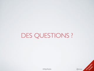 M
ontpellier 
M
obile
@timoa#MtpMobile
DES QUESTIONS ?
 