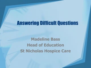 Answering Difficult Questions ,[object Object],[object Object],[object Object]