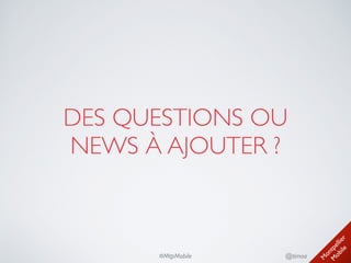 M
ontpellier 
M
obile
@timoa#MtpMobile
DES QUESTIONS OU 	

NEWS À AJOUTER ?
 