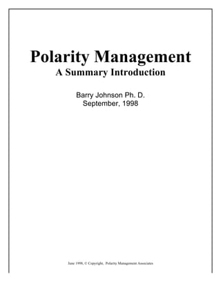 June 1998, © Copyright, Polarity Management Associates
Polarity Management
A Summary Introduction
Barry Johnson Ph. D.
September, 1998
 